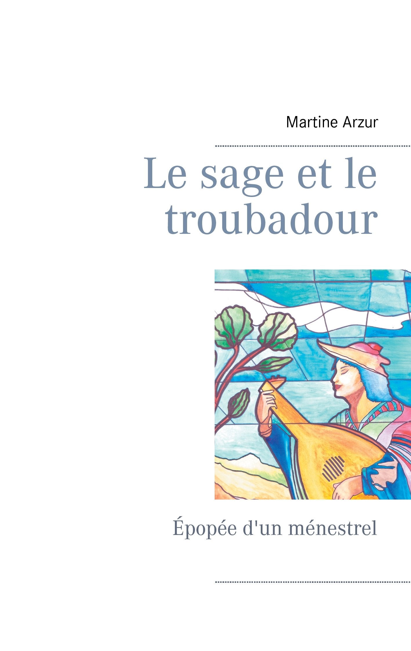 Le sage et le troubadour: Épopée d'un ménestrel book