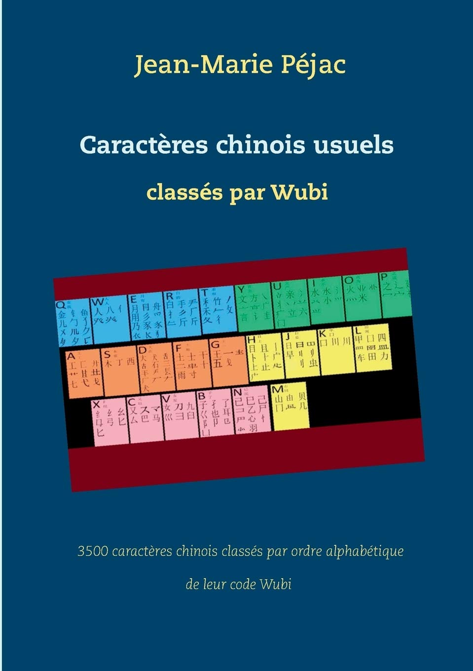 Caractères chinois usuels classés par Wubi: 3500 caractères chinois classés par ordre alphabétique de leur code Wubi book