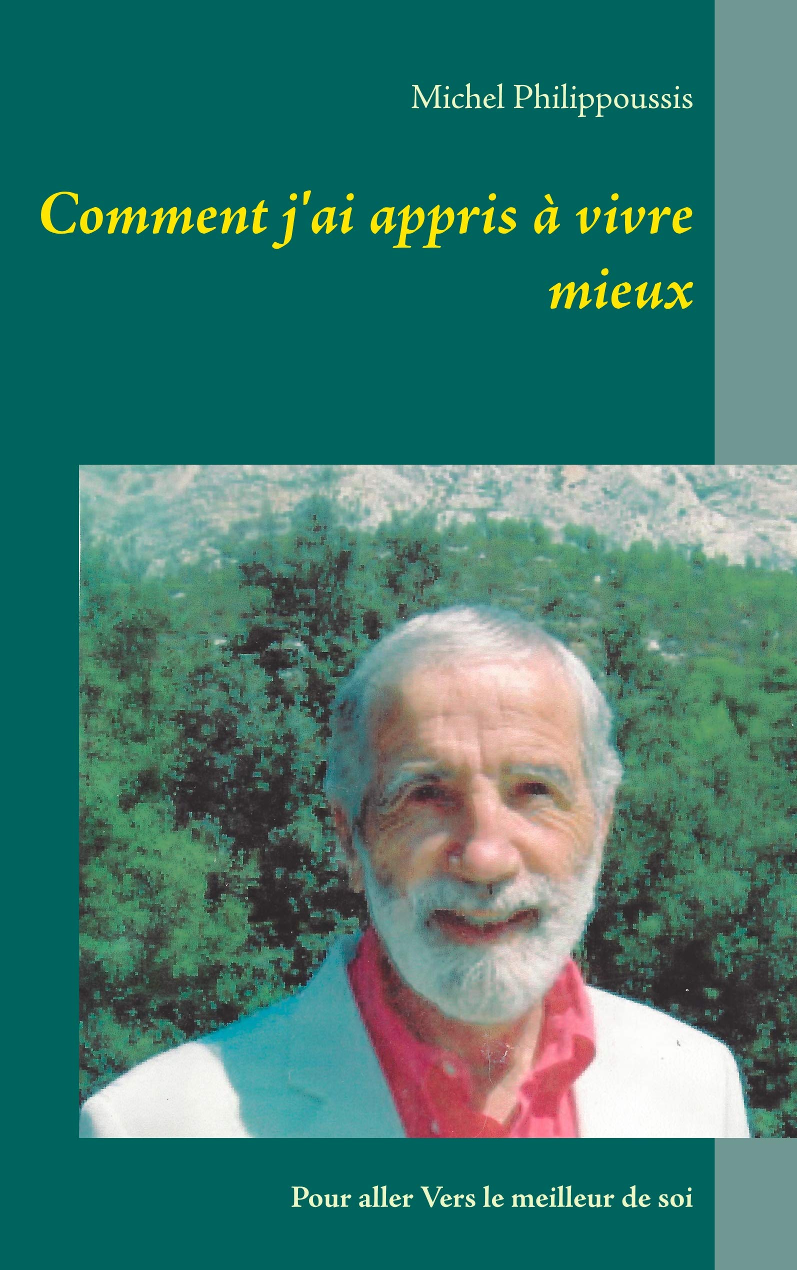 Comment j'ai appris à vivre mieux: Pour aller Vers le meilleur de soi book