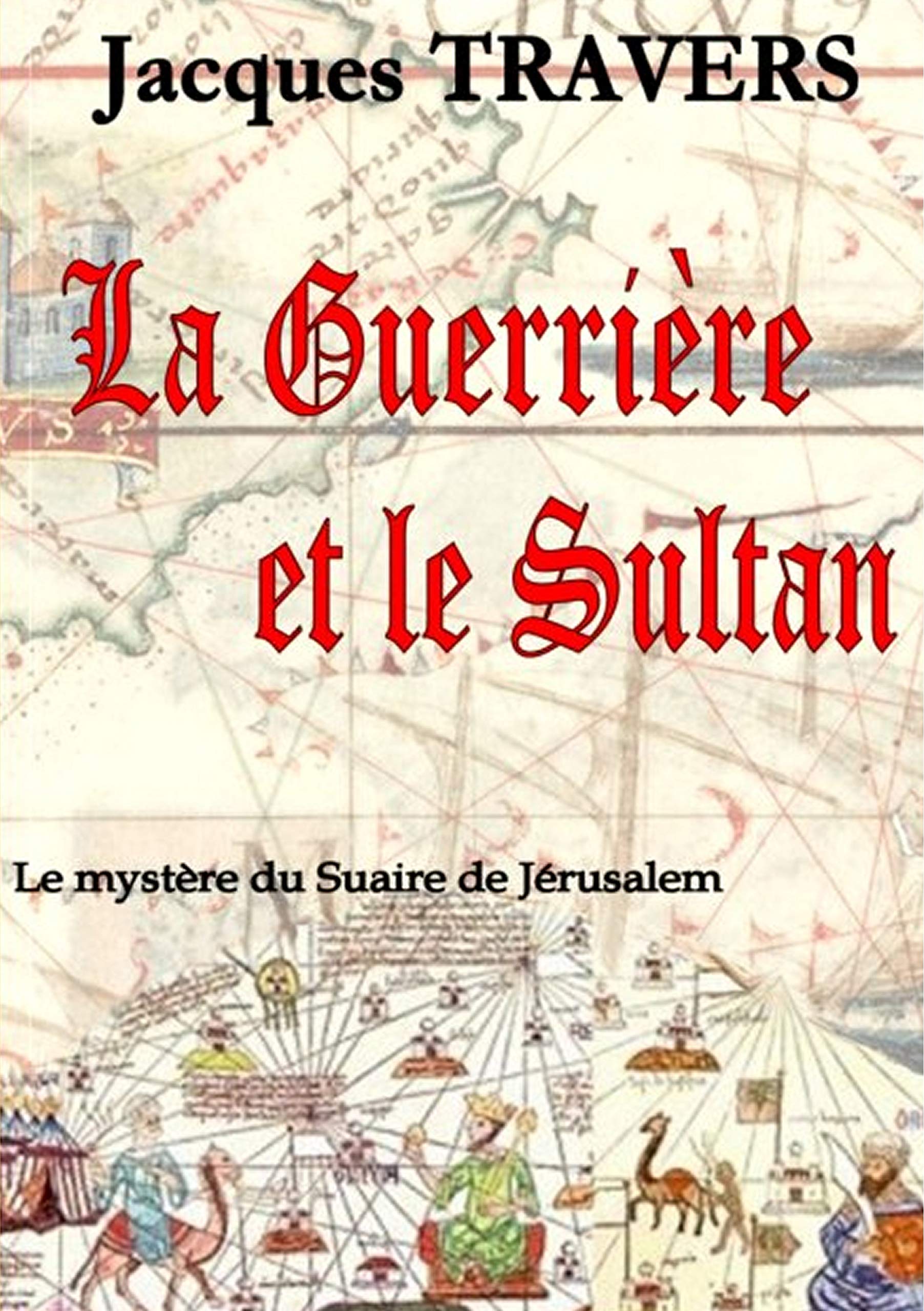 La Guerrière et le Sultan: Le mystère du suaire de Jérusalem book