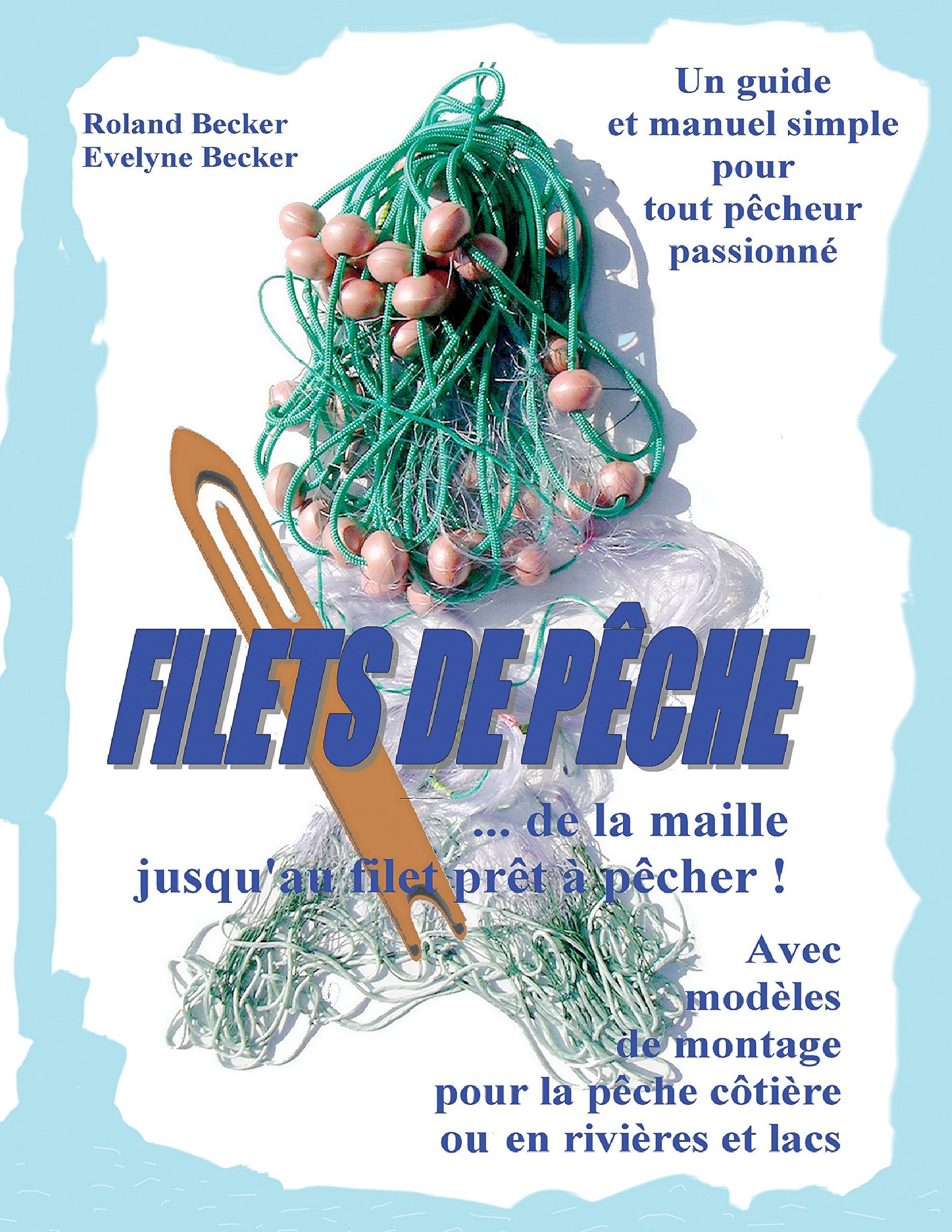 Filets de pêche, ... de la maille jusqu'au filet prêt à pêcher !: Un guide et manuel simple pour tout pêcheur passionné book