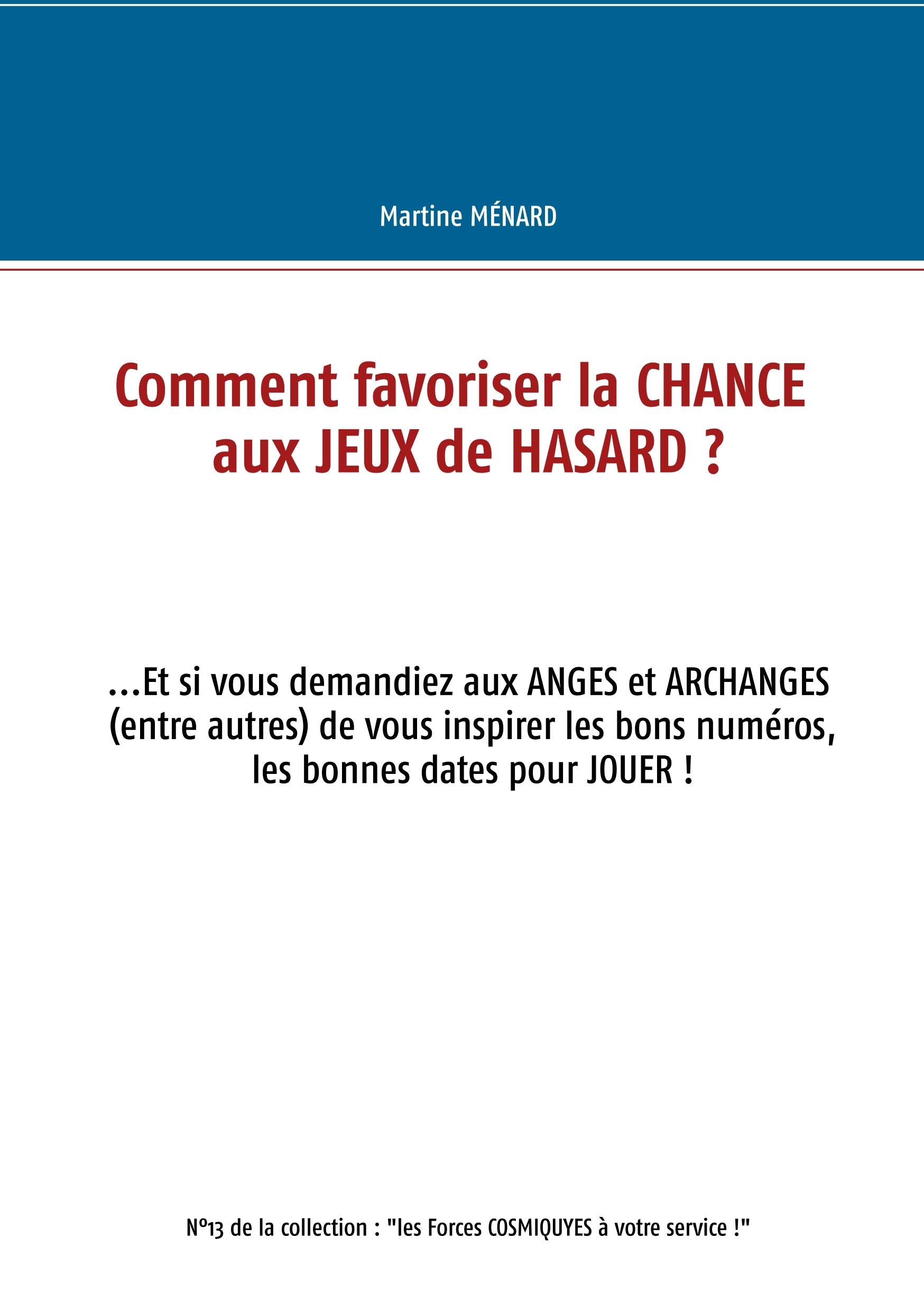Comment favoriser la chance aux jeux de hasard ?: Et si vous demandiez aux anges et archanges (entre autres) de vous inspirer les bons numéros, les bonnes dates pour jouer ! book