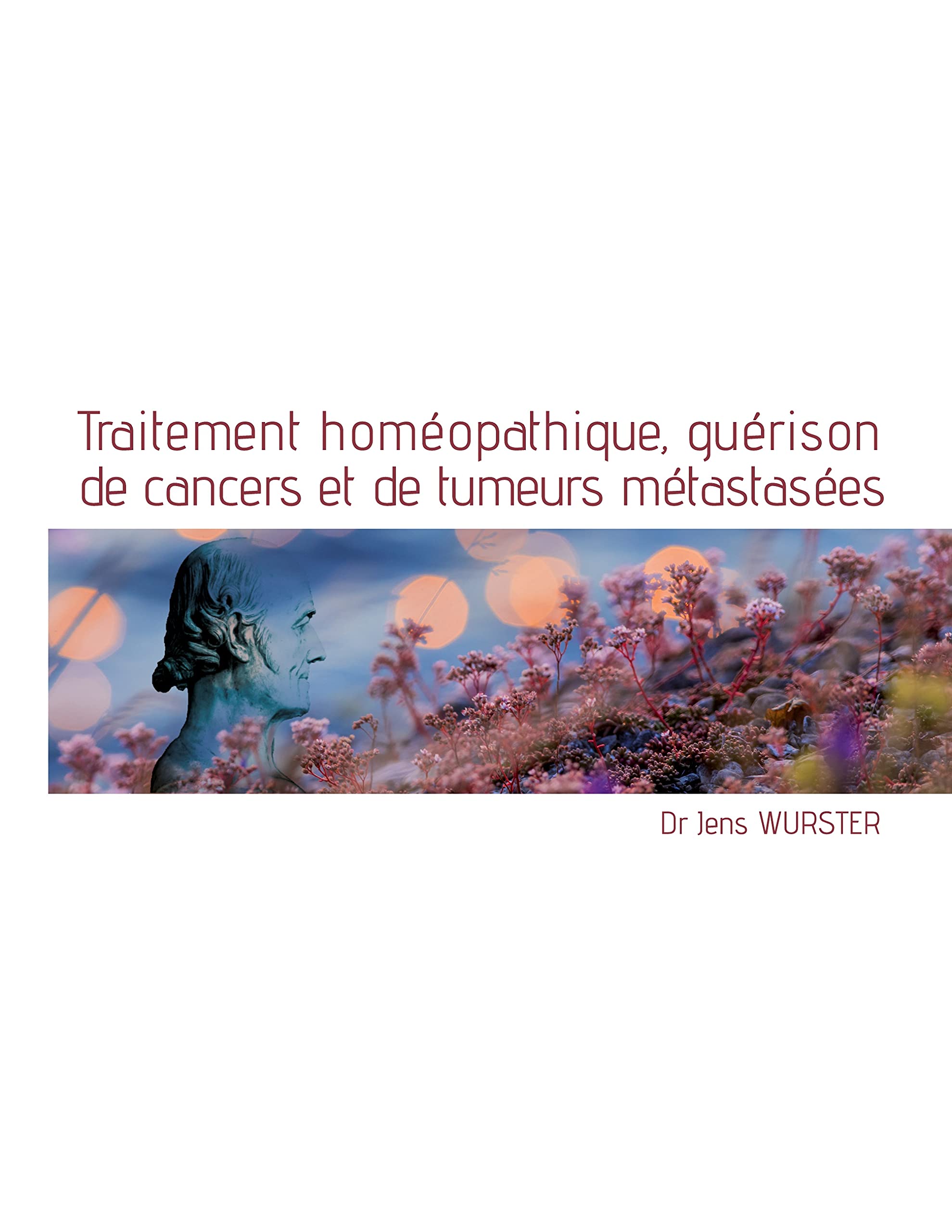Traitement homéopathique, guérison de cancers et de tumeurs métastasées book