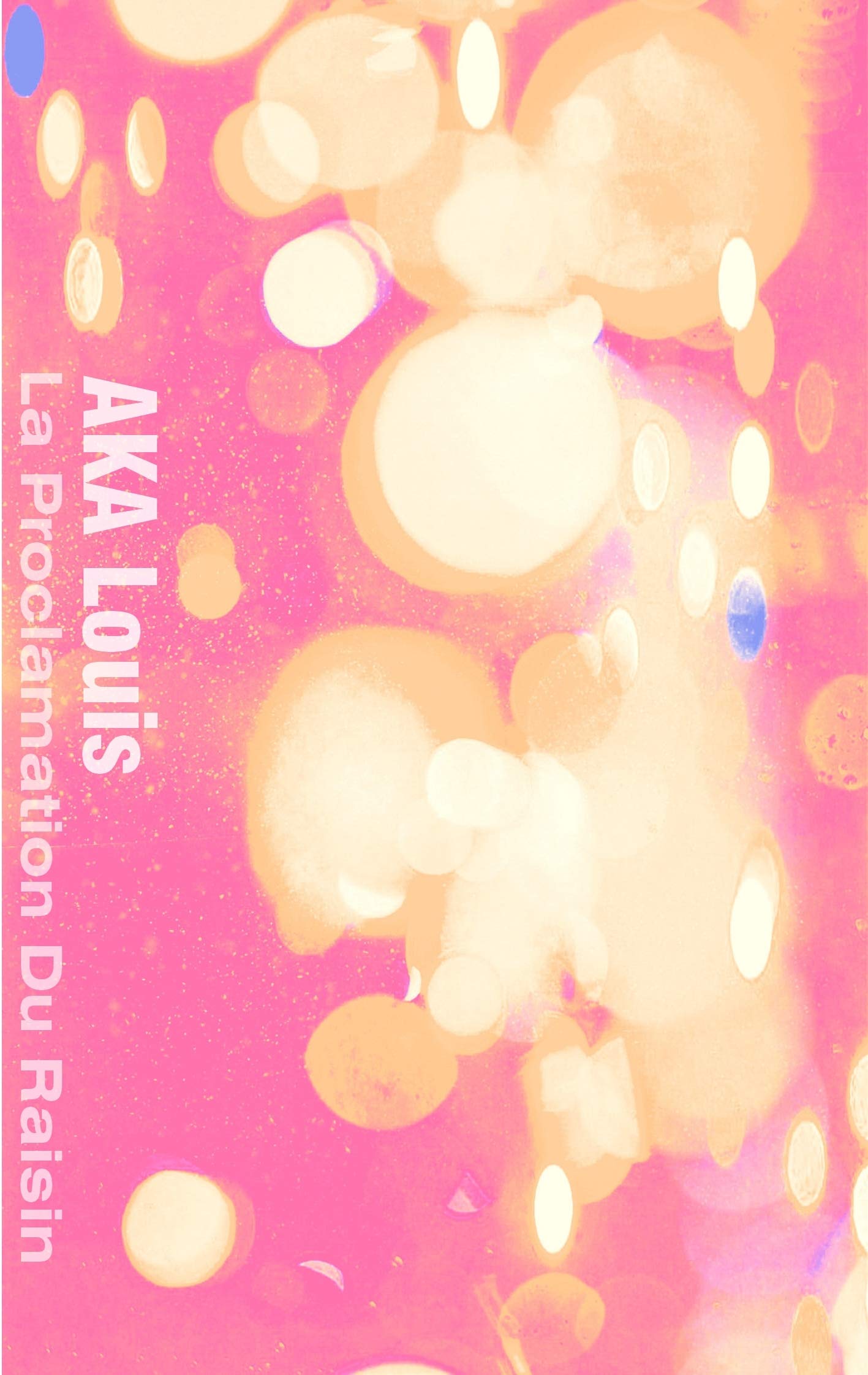 La Proclamation du Raisin: Manifeste Poétique d'Ivresse/s & de Délivrance book