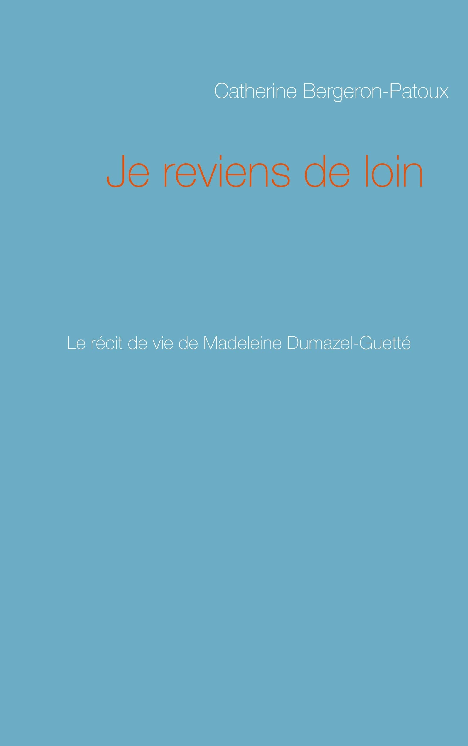 Je reviens de loin: Le récit de vie de Madeleine Dumazel-Guetté book