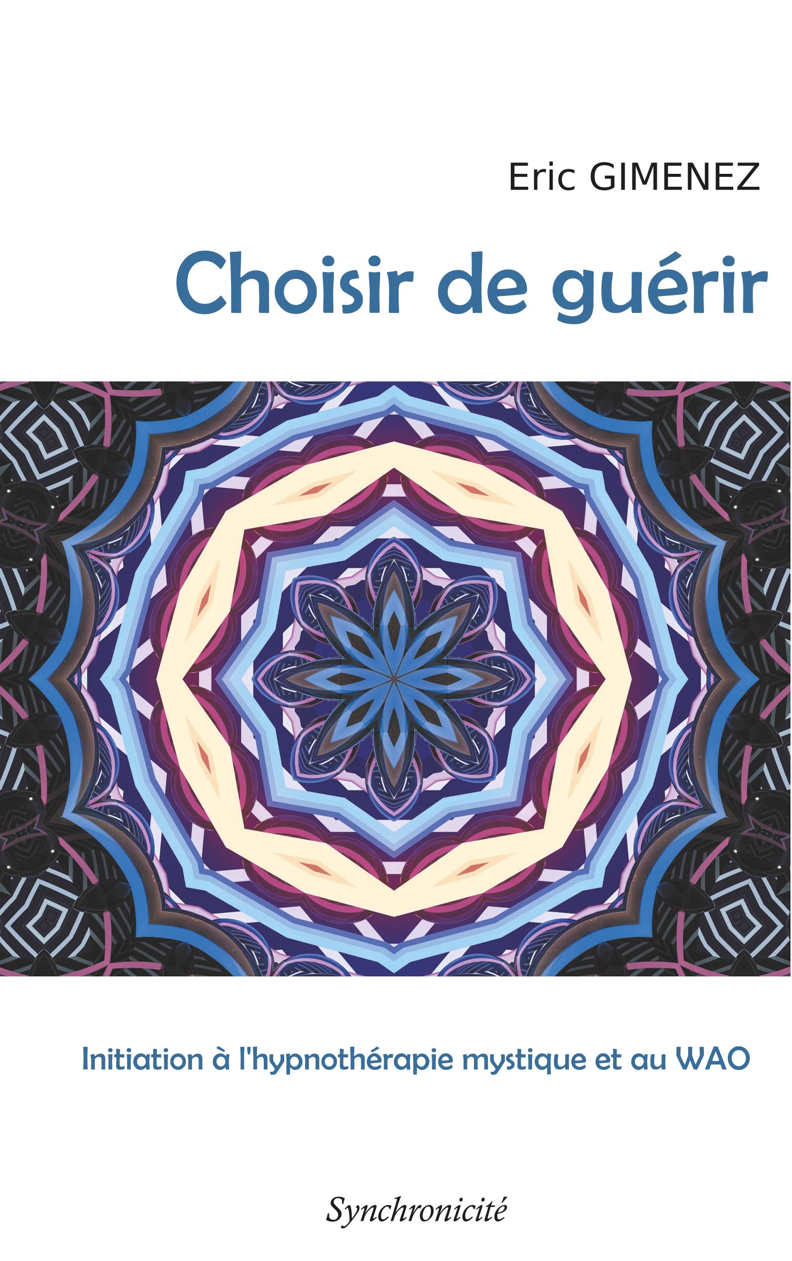 Choisir de guérir: Initiation à l'hypnothérapie mystique et au WAO book