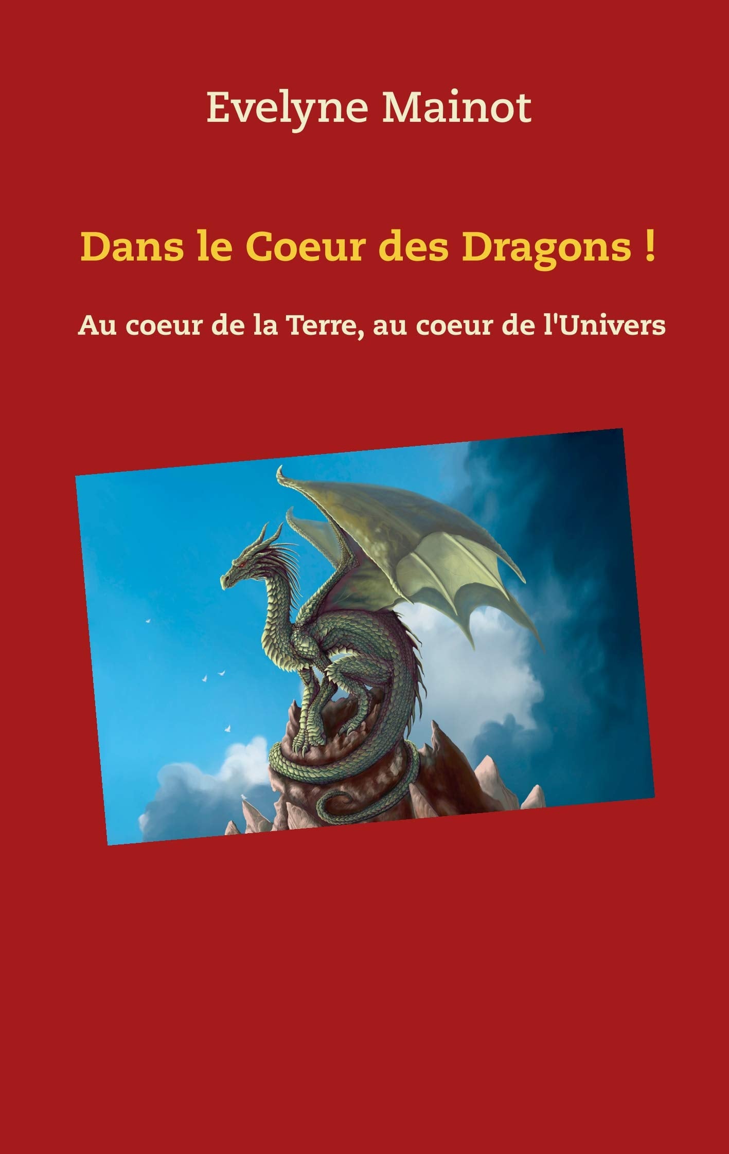 Dans le coeur des Dragons !: Au coeur de la Terre, au coeur de l'Univers Leisure, Home & Garden