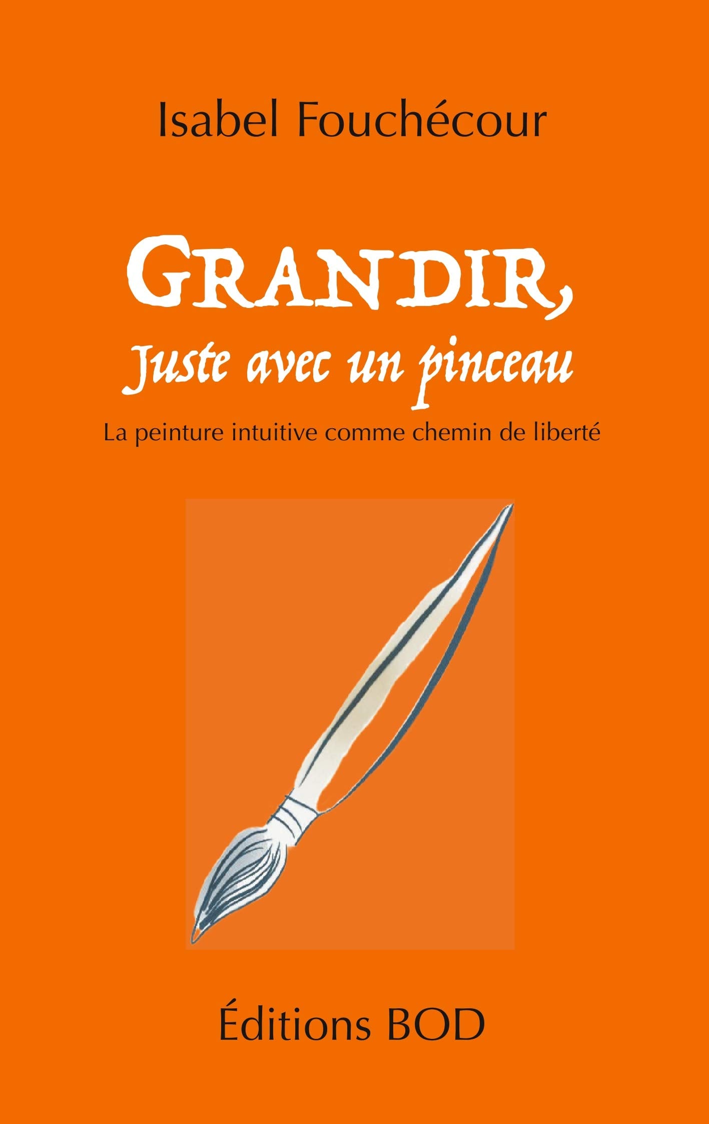 Grandir, juste avec un pinceau: La peinture intuitive comme chemin de liberté book