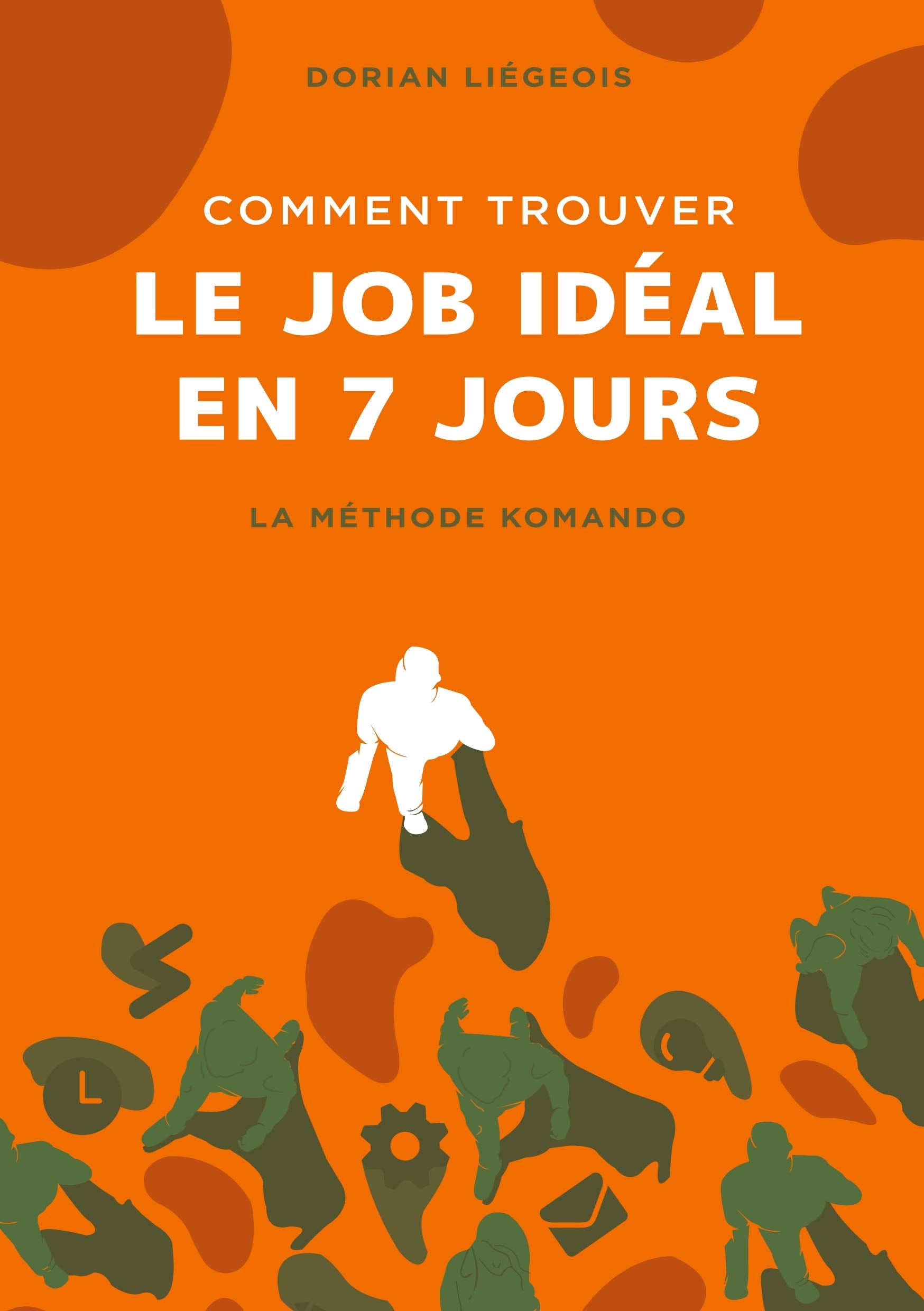 Comment trouver le job idéal en 7 jours: La Méthode Komando Business, Finance & Career