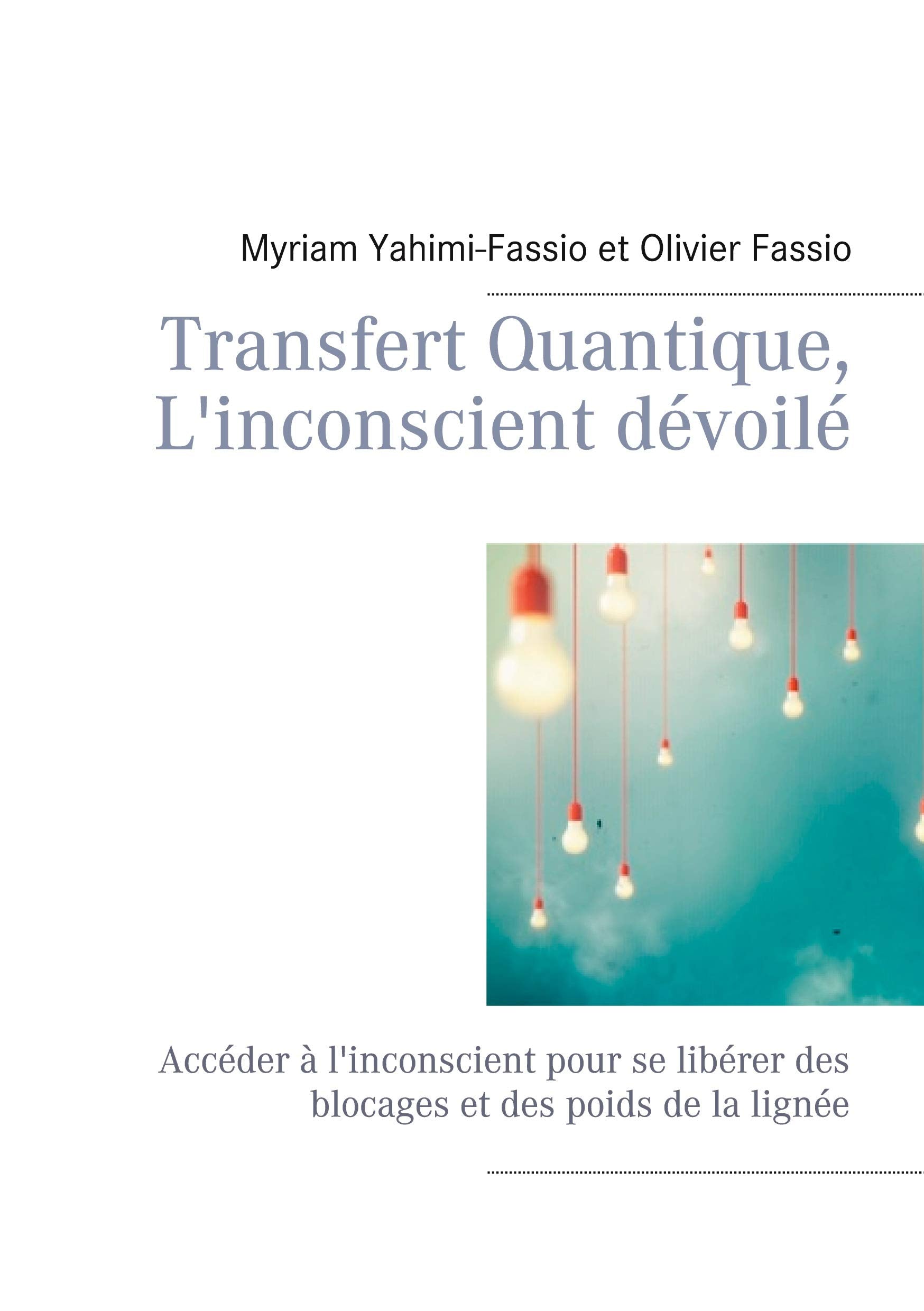 Transfert Quantique, L'inconscient dévoilé: Accéder à l'inconscient pour se libérer des blocages et des poids de la lignée book