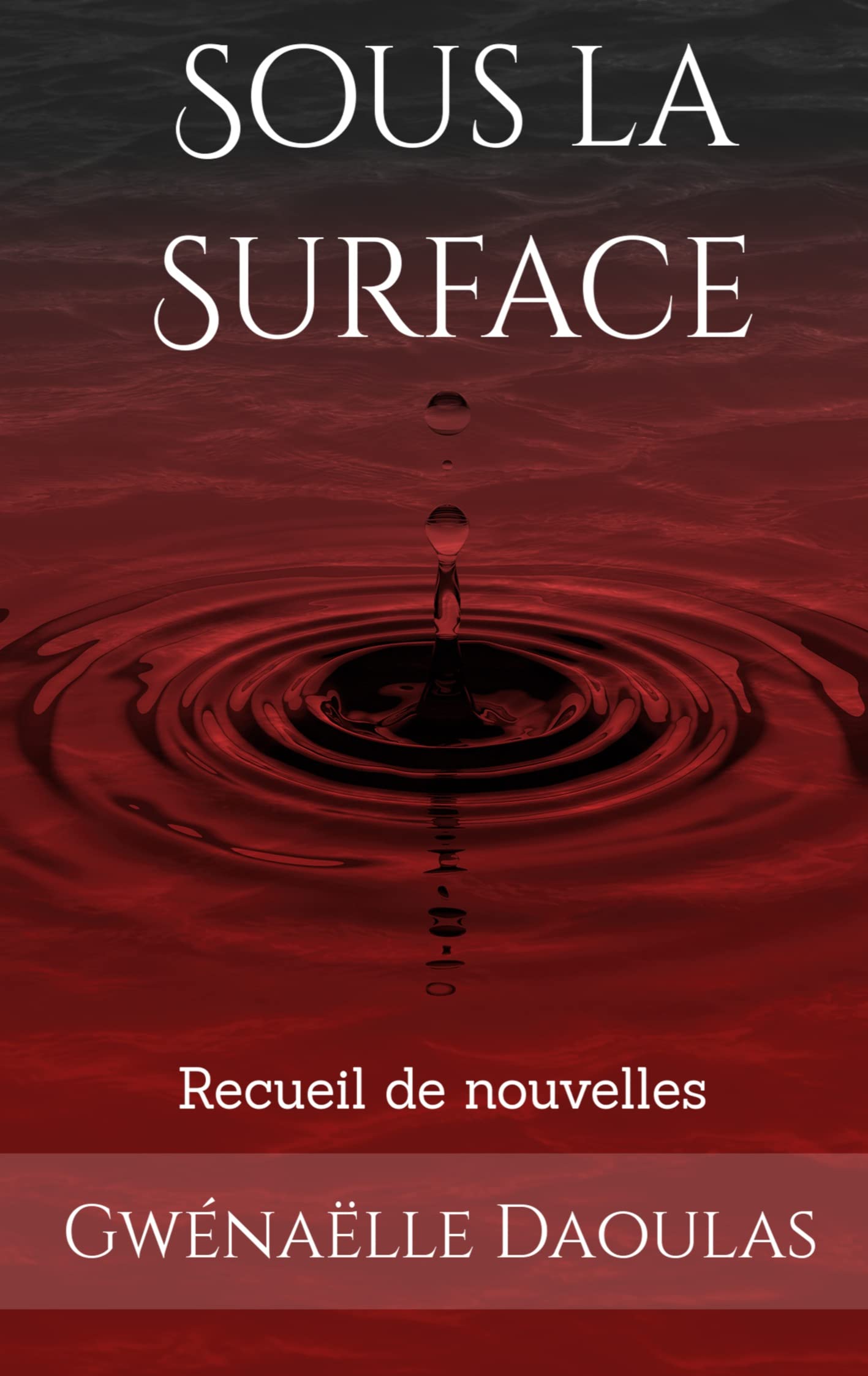 Sous la Surface: recueil de nouvelles Essays & Short Stories