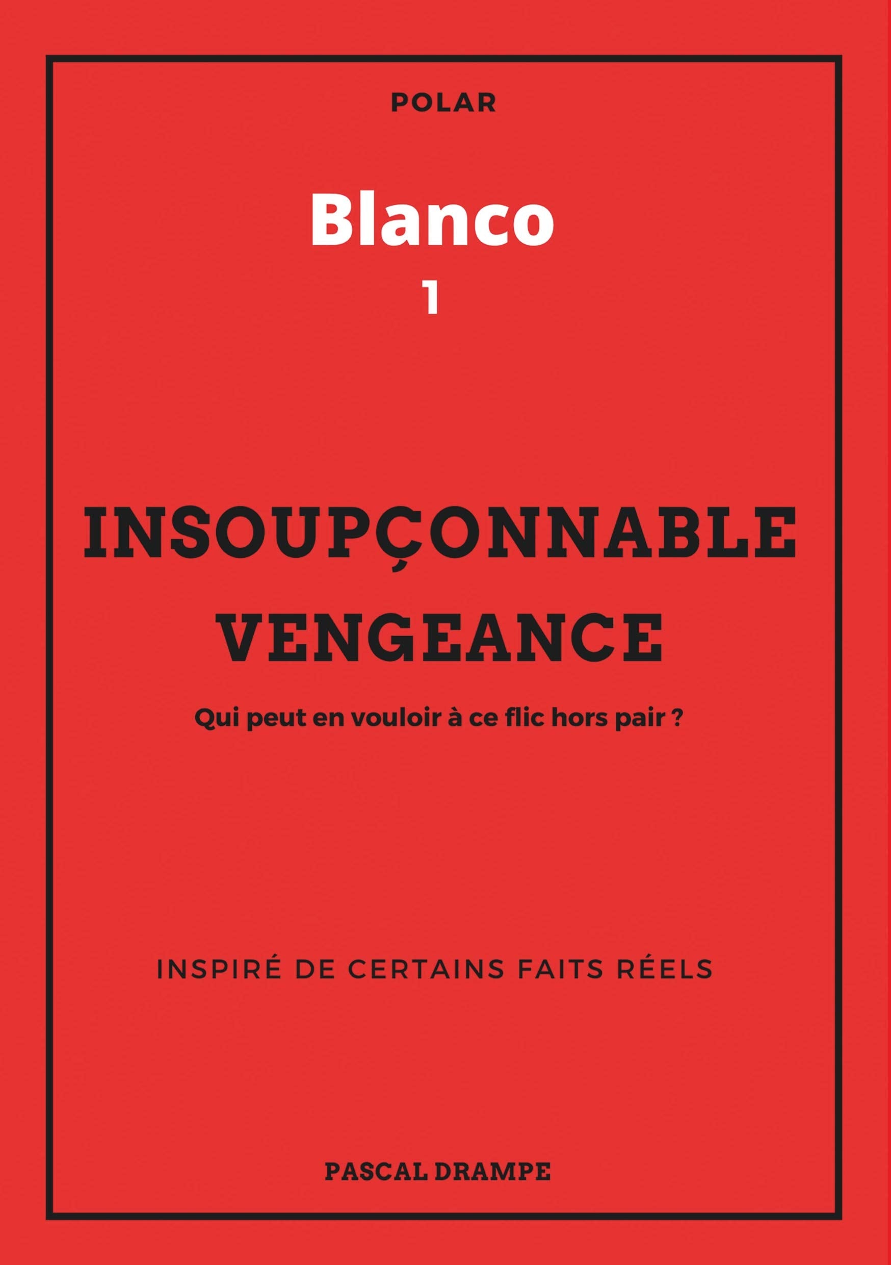 Insoupçonnable vengeance: Qui peut en vouloir à ce flic hors pair ? (Blanco) Contemporary literature