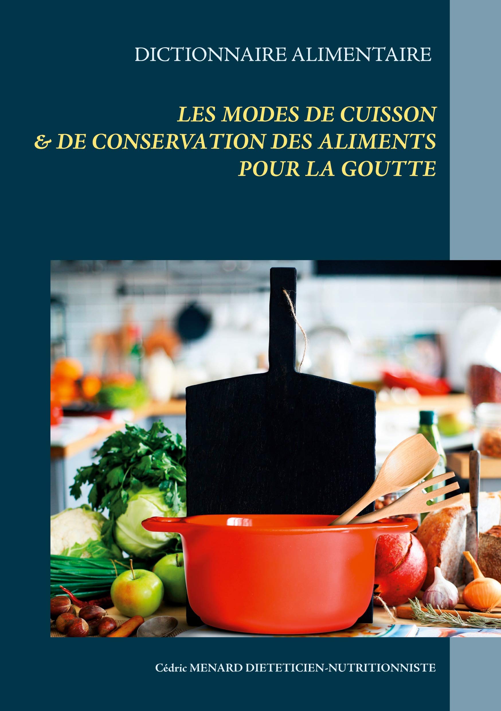Dictionnaire des modes de cuisson et de conservation des aliments pour le traitement diététique de la goutte (Savoir quoi manger, tout simplement...) Leisure, Home & Garden