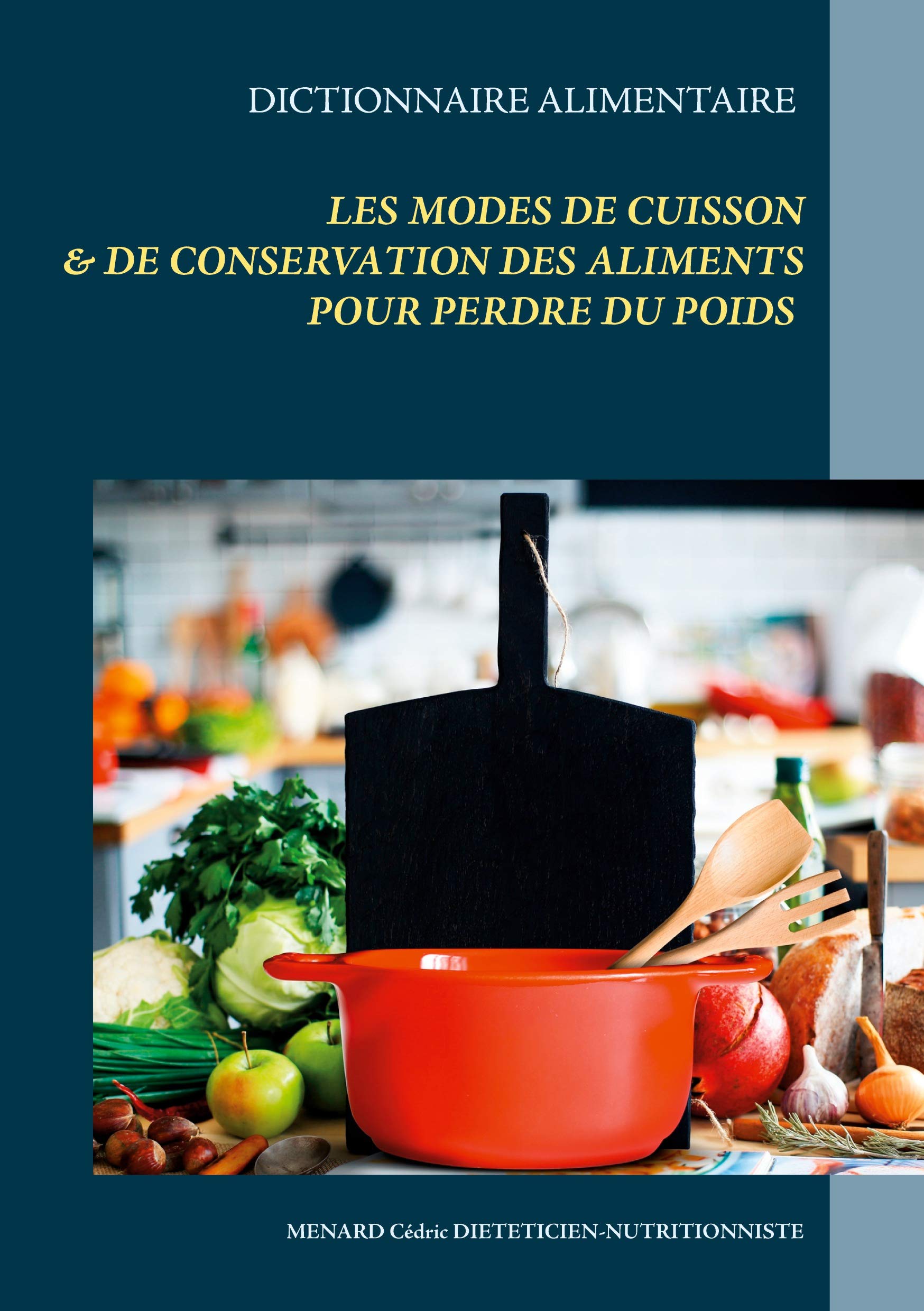 Dictionnaire alimentaire des modes de cuisson et de conservation des aliments pour perdre du poids (Savoir quoi manger, tout simplement...) Leisure, Home & Garden