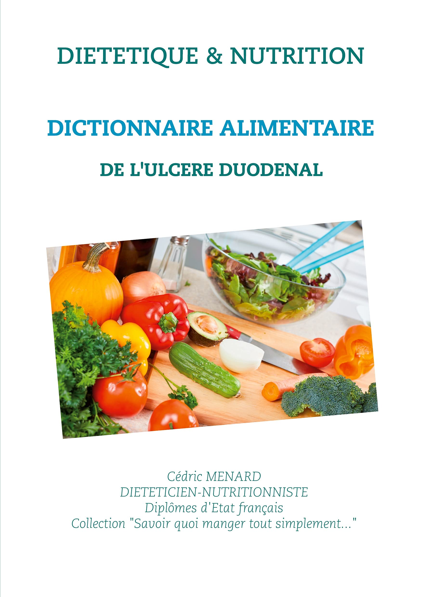 Dictionnaire alimentaire de l'ulcère duodénal (Savoir quoi manger tout simplement...) Medicine