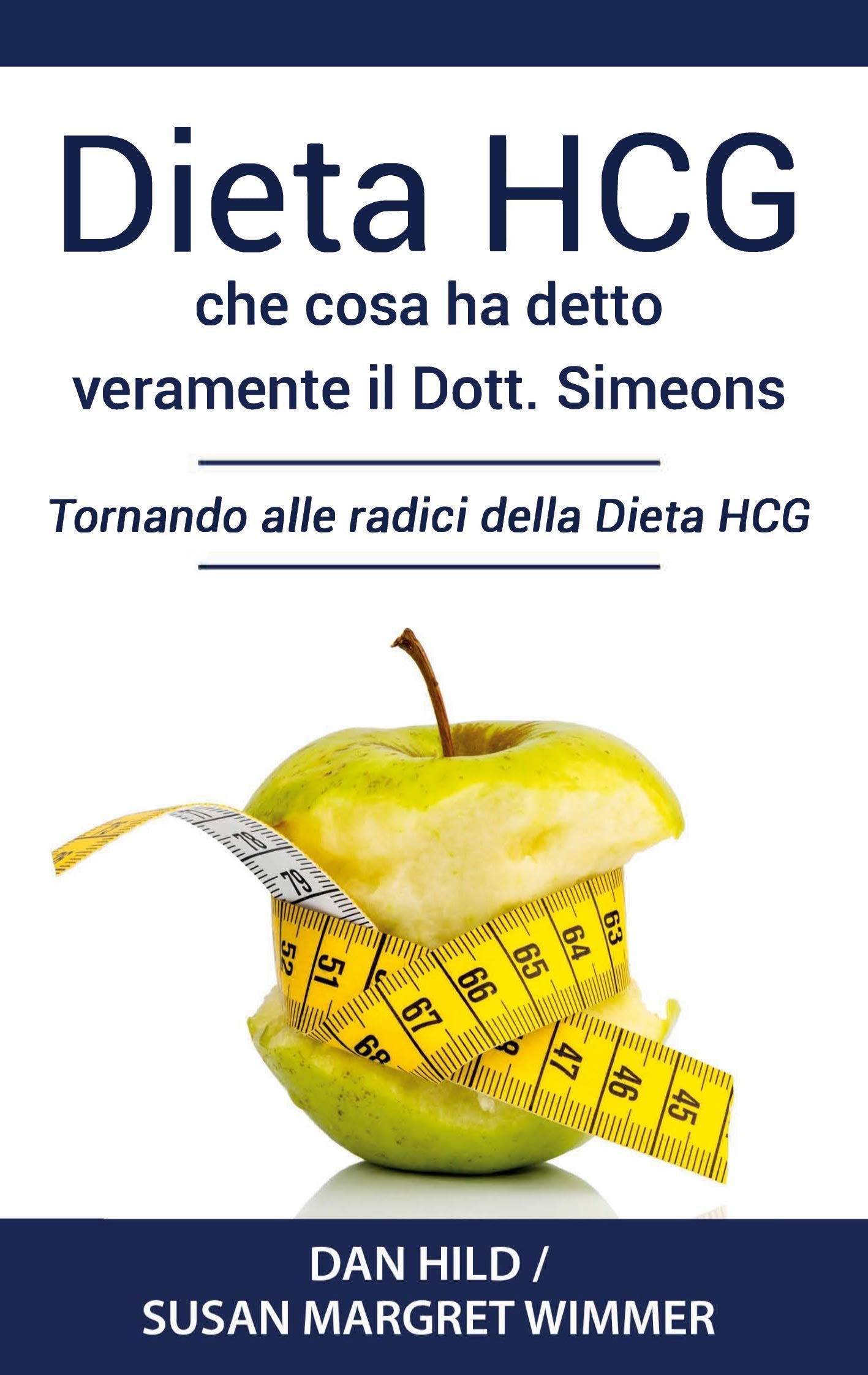 Dieta HCG: Che Cosa ha detto veramente il Dott. Simeons: Tornando alle radici della Dieta HCG Medicine