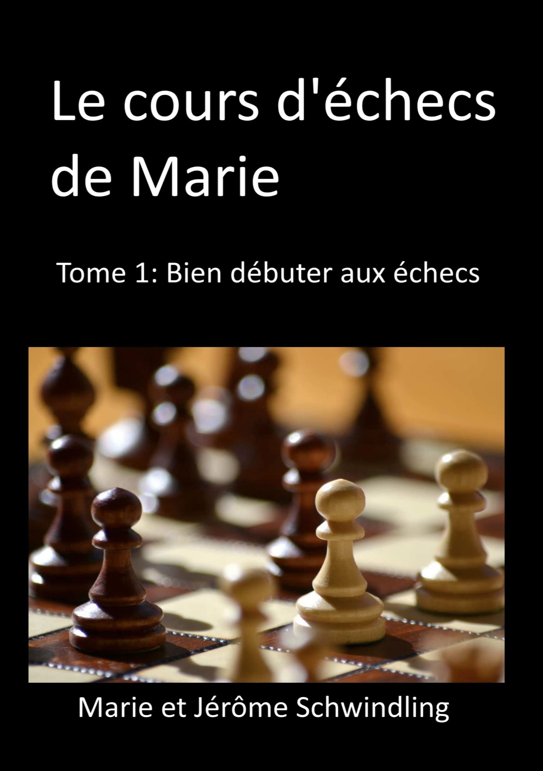 Le cours d'échecs de Marie: Tome1: Bien débuter aux échecs Leisure & Fun