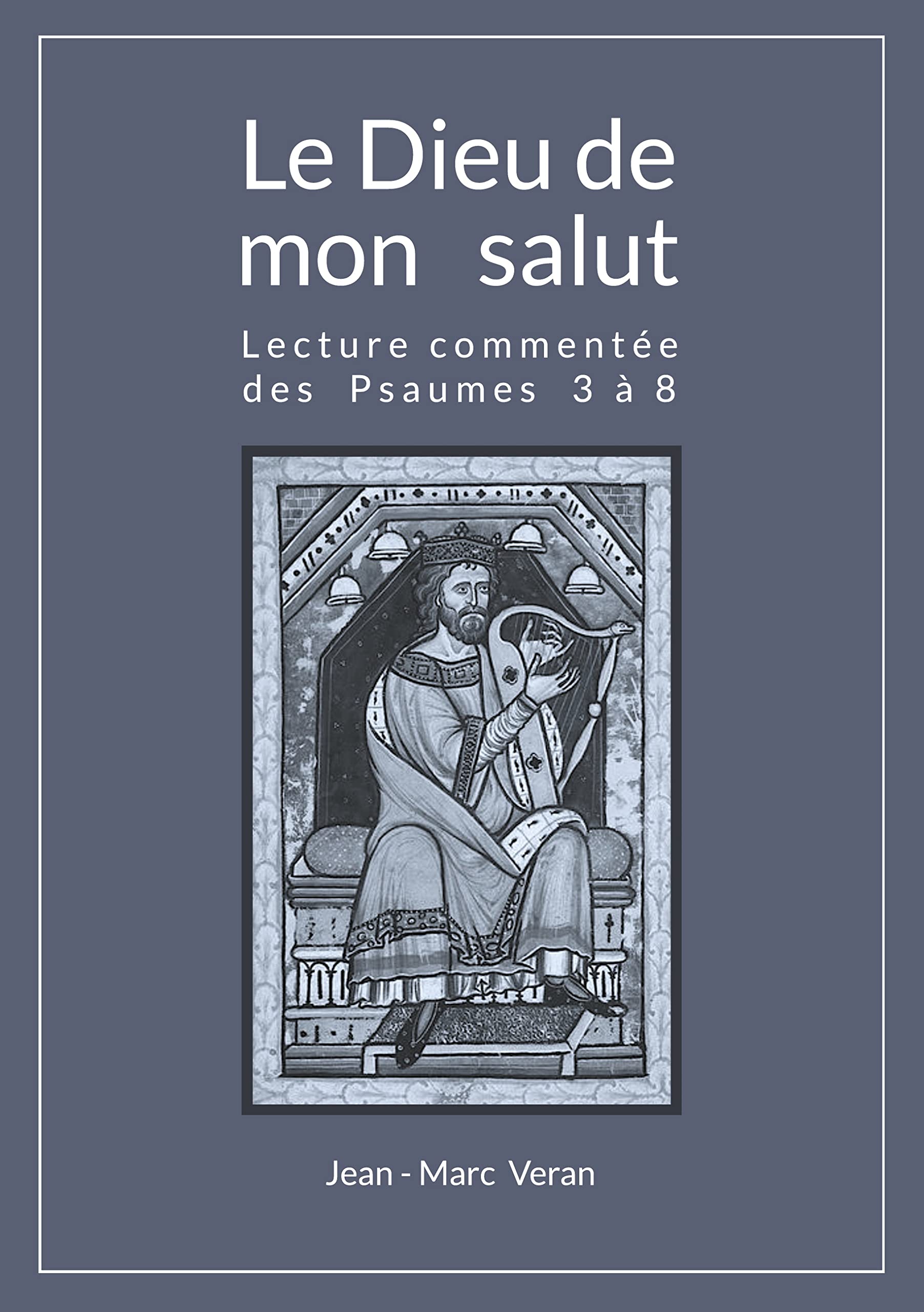 Le Dieu de mon salut: Lecture commentée des Psaumes 3 à 8 book