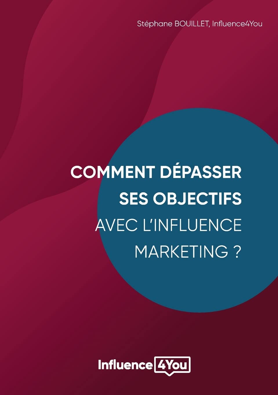Comment dépasser ses objectifs avec l'Influence Marketing ?: Influence Marketing et Performance book