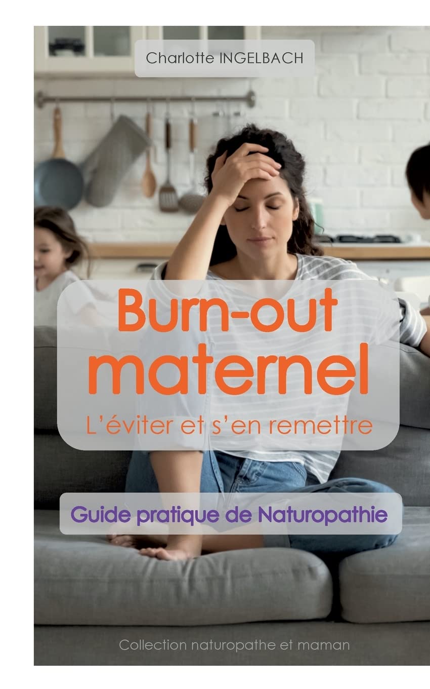 BURN-OUT MATERNEL : L'éviter et s'en remettre: Guide pratique de Naturopathie book