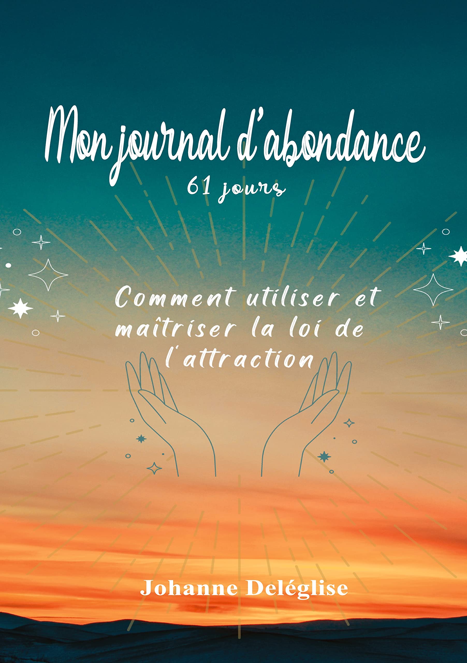 Mon journal d'abondance: comment utiliser et maîtriser la loi de l'attraction en 61 jours book