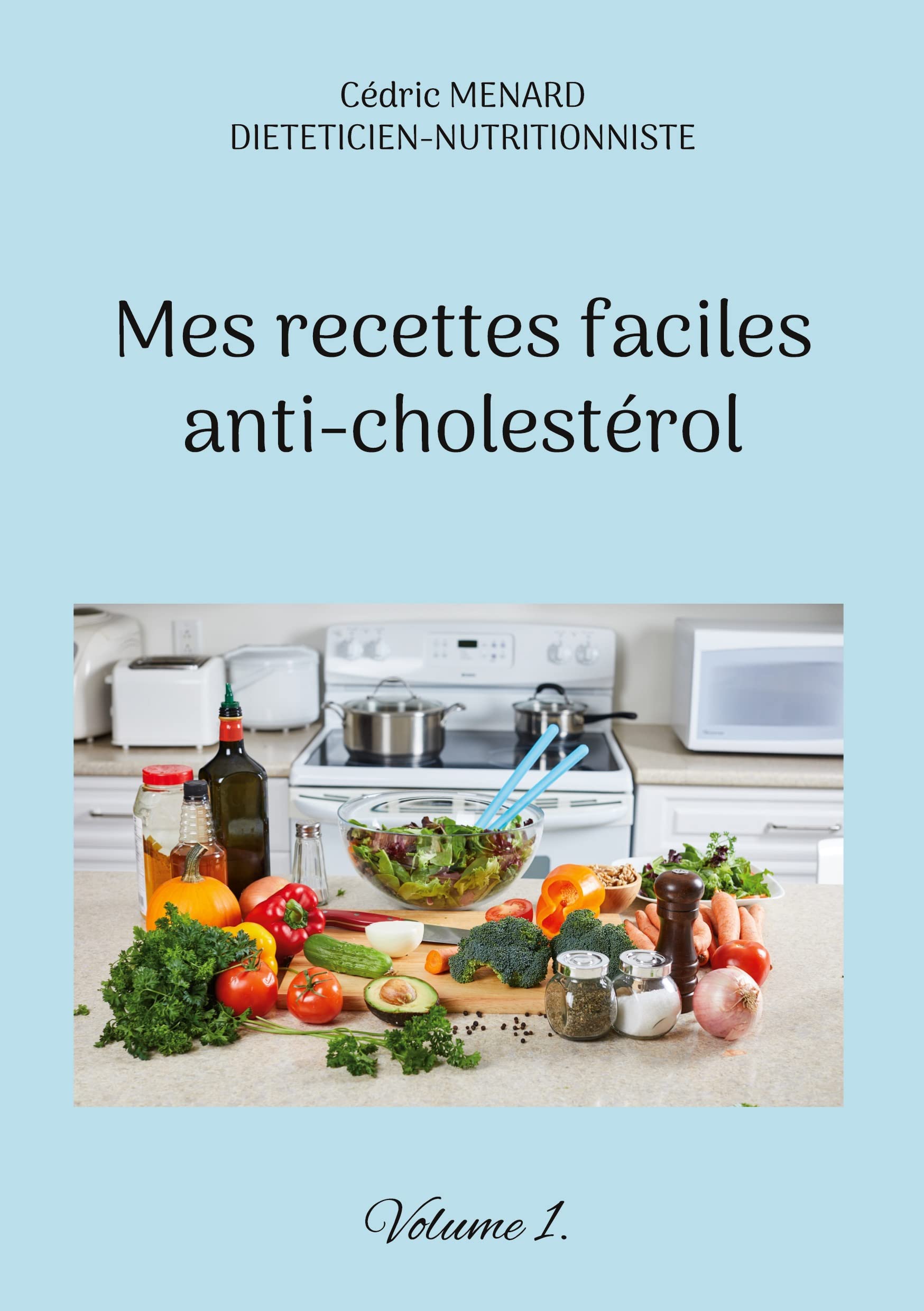 Mes recettes faciles anti-cholestérol: Volume 1. (Savoir quoi manger, tout simplement...) Leisure, Home & Garden