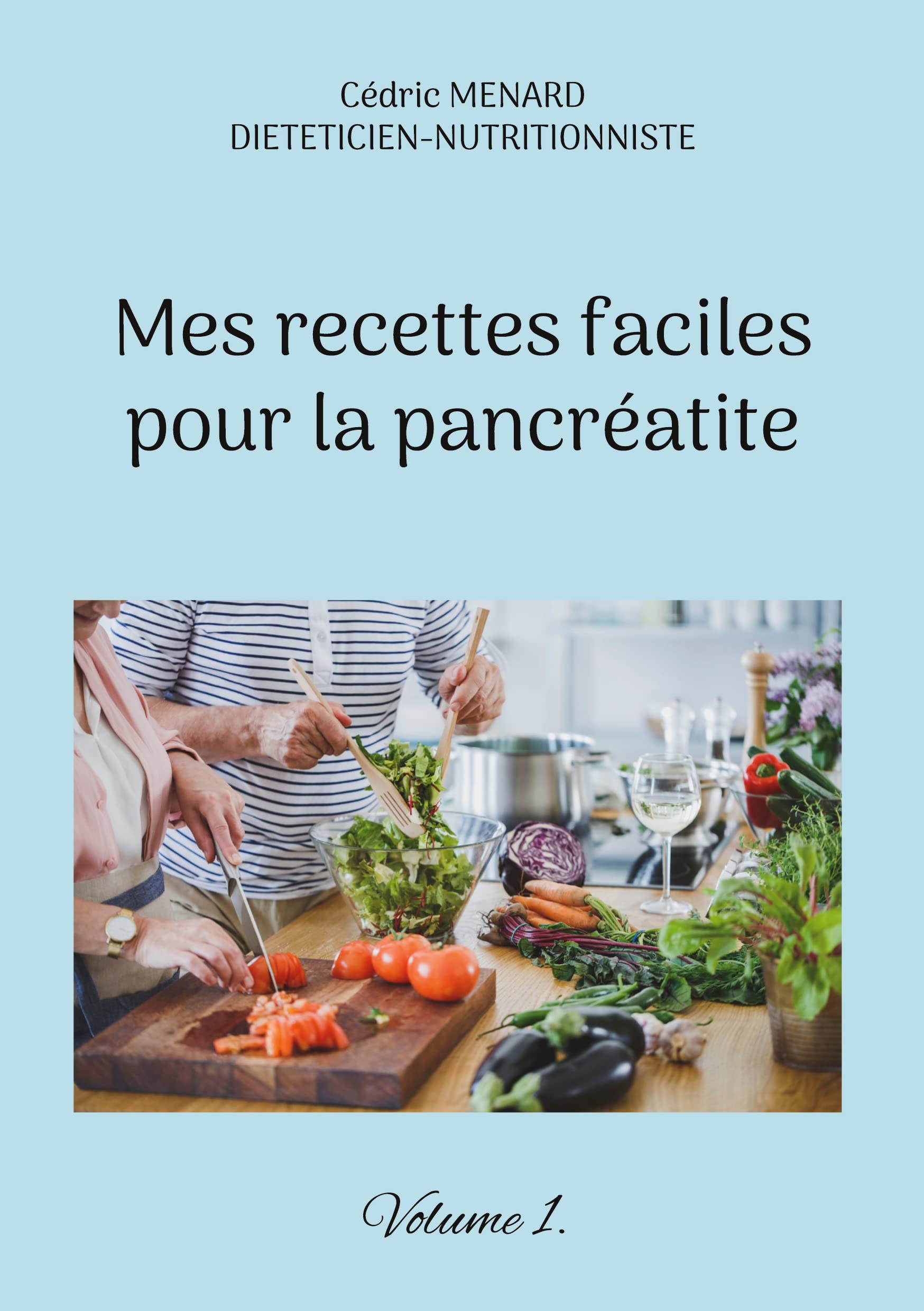 Mes recettes faciles pour la pancréatite.: Volume 1. (Savoir quoi manger, tout simplement...) Leisure, Home & Garden