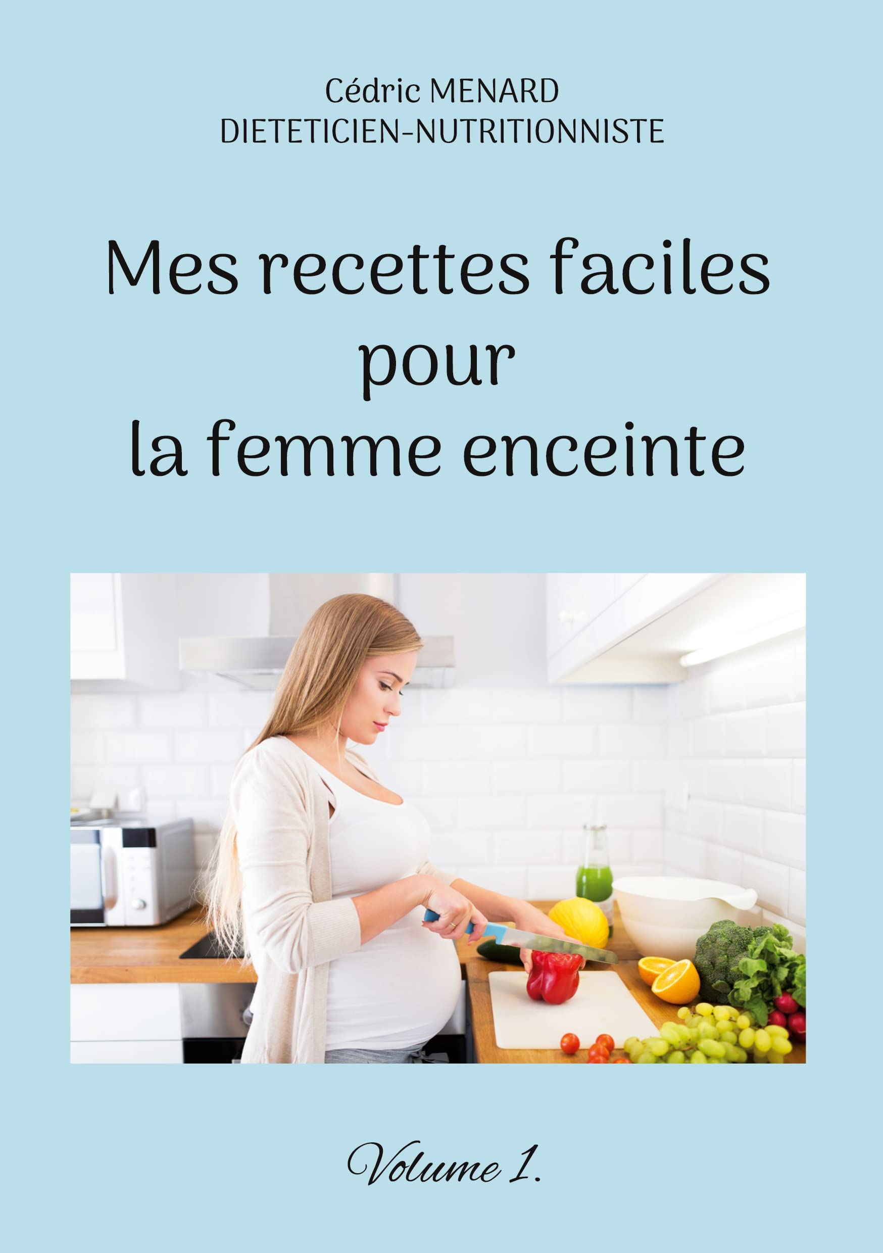 Mes recettes faciles pour la femme enceinte.: Volume 1. book