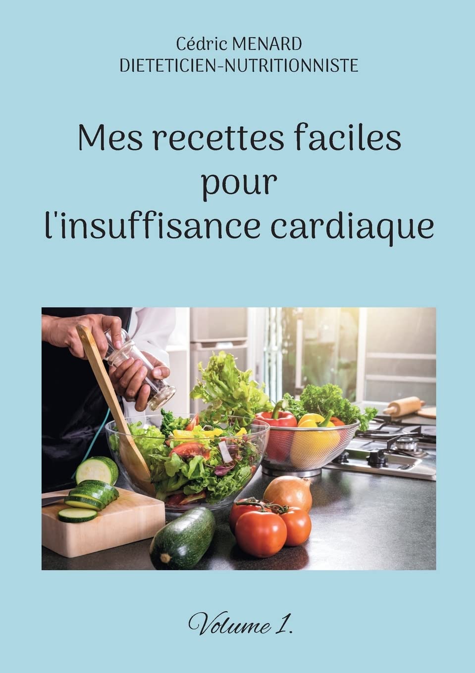Mes recettes faciles pour l'insuffisance cardiaque.: Volume 1. book