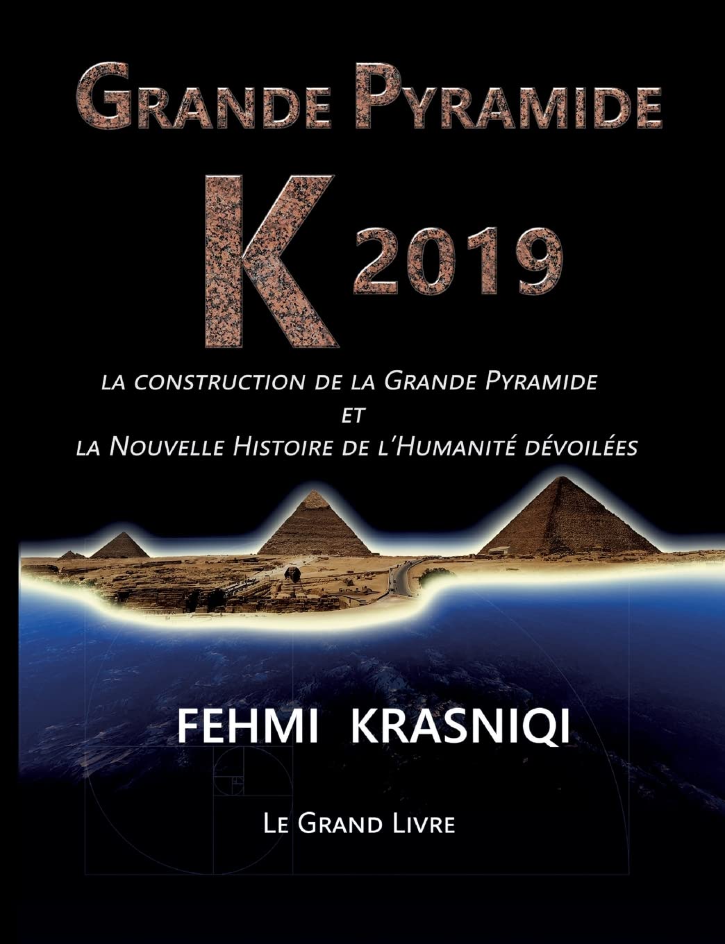 Grande Pyramide K 2019: La construction de la Grande Pyramide et la Nouvelle Histoire de l'Humanité dévoilées. Le grand livre. book