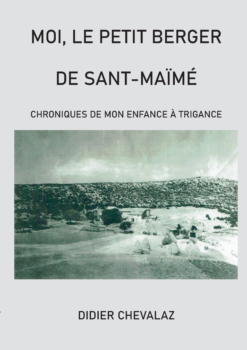 Moi le petit berger de Sant-Maïmé: Chroniques de mon enfance à Trigance book