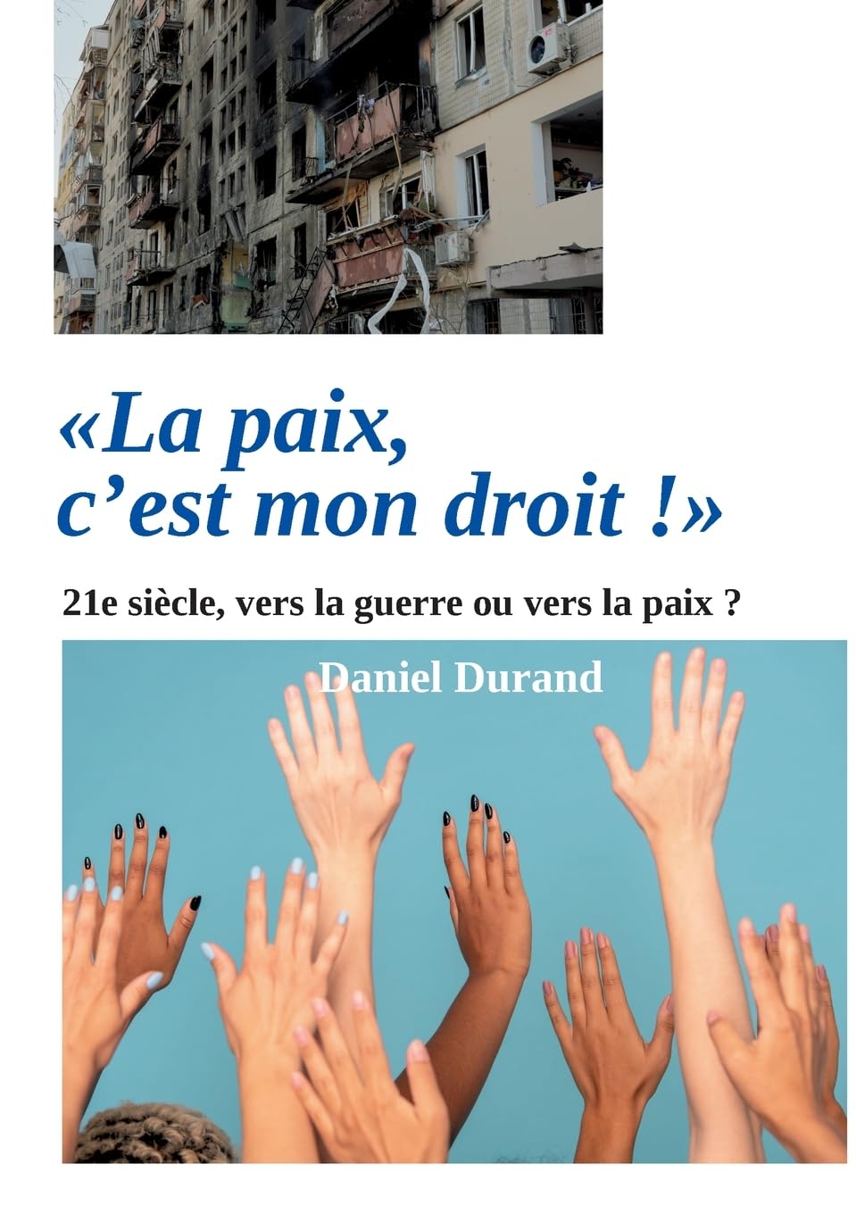 "La paix, c'est mon droit !": 21e siècle, vers la guerre ou vers la paix ? book