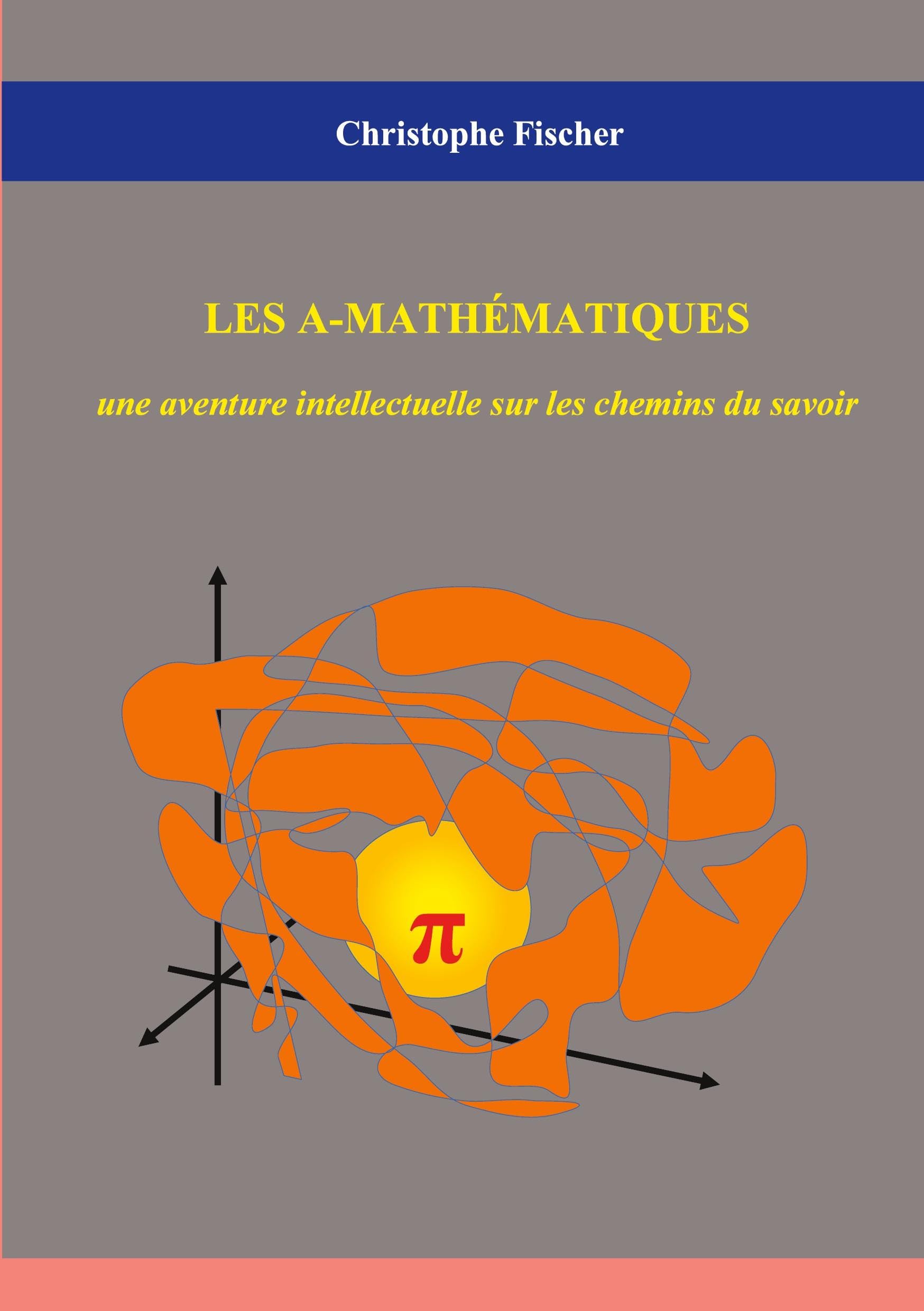 Les A-mathématiques : une aventure intellectuelle sur les chemins du savoir Natural Sciences