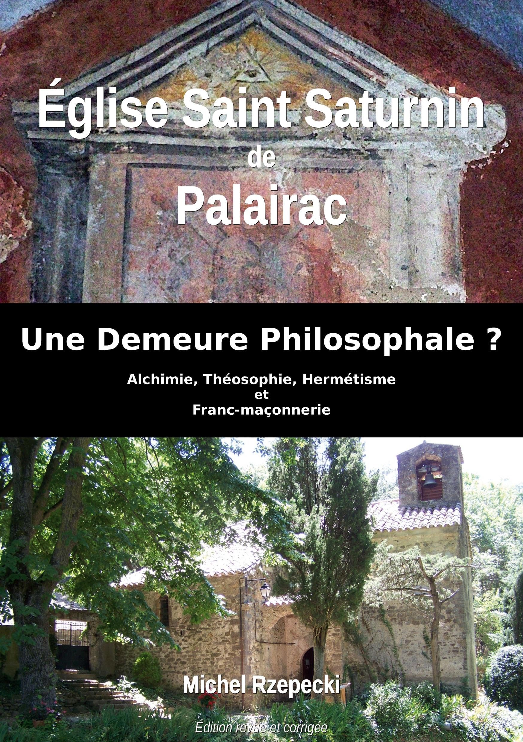 Eglise Saint Saturnin de Palairac: Une Demeure Philosophale ? - Alchimie, Théosophie, Hermétisme et Franc-maçonnerie Religion & Esotericism