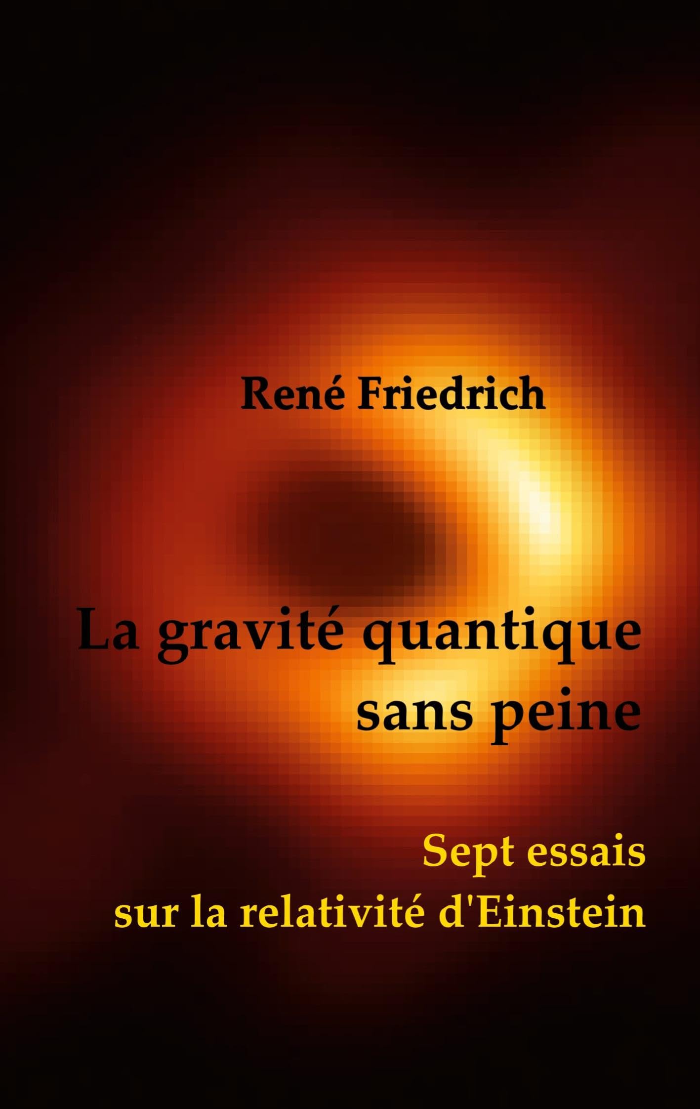 La gravité quantique sans peine: Sept essais sur la relativité d'Einstein Natural Sciences