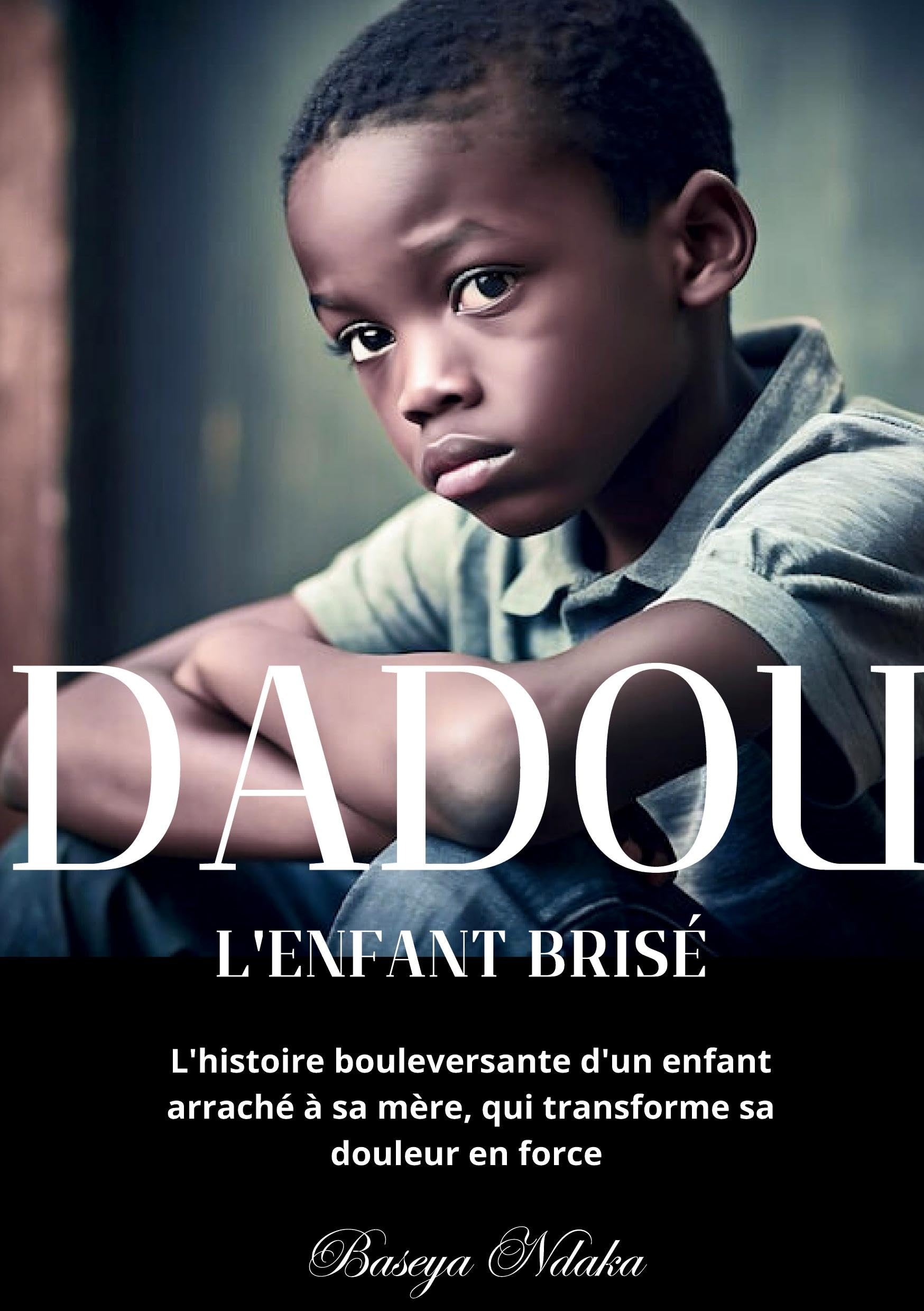Dadou, l'enfant brisé: L'histoire bouleversante d'un enfant arraché à sa mère, qui transforme sa douleur en force Contemporary literature