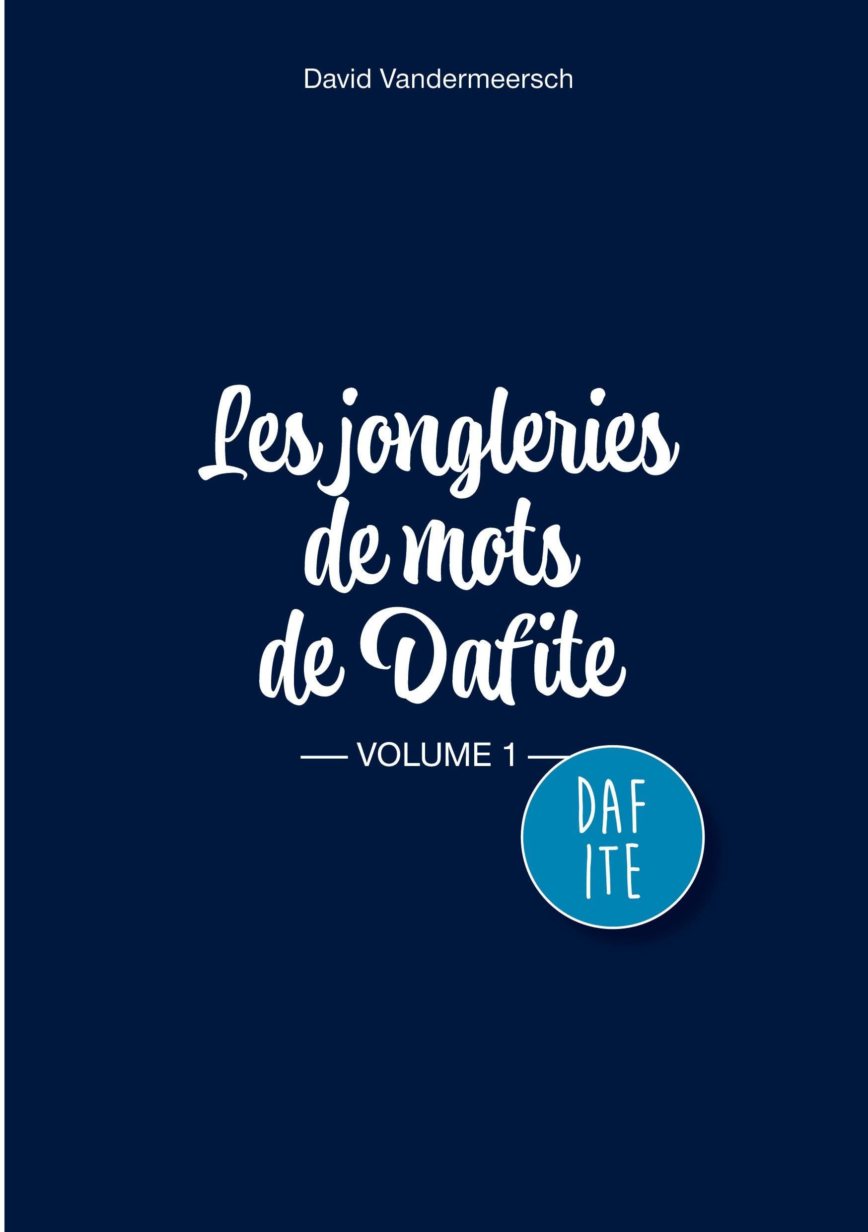 Les Jongleries de mots de Dafite / volume 1 Humour & Satire