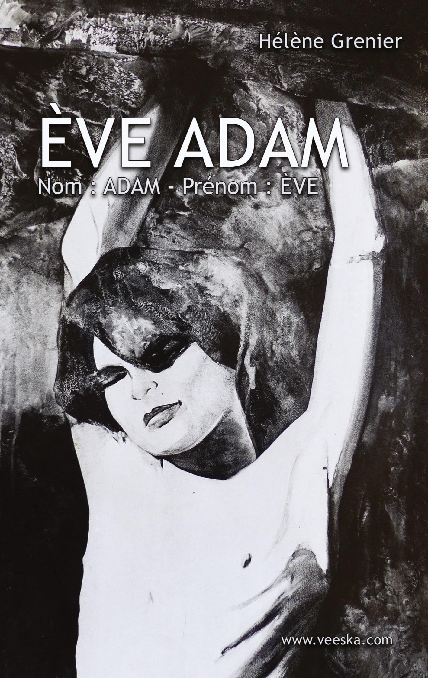 Ève Adam: 1 - Nom : ADAM - Prénom : ÈVE (Hélène Grenier) Contemporary literature