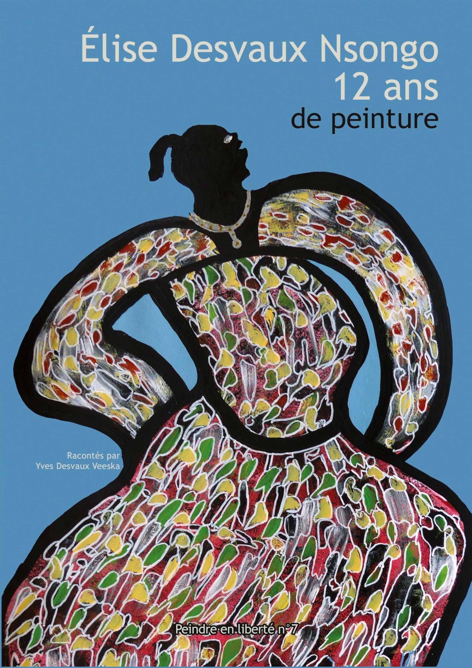 Elise Desvaux Nsongo - 12 ans de peinture Film, Art & Culture