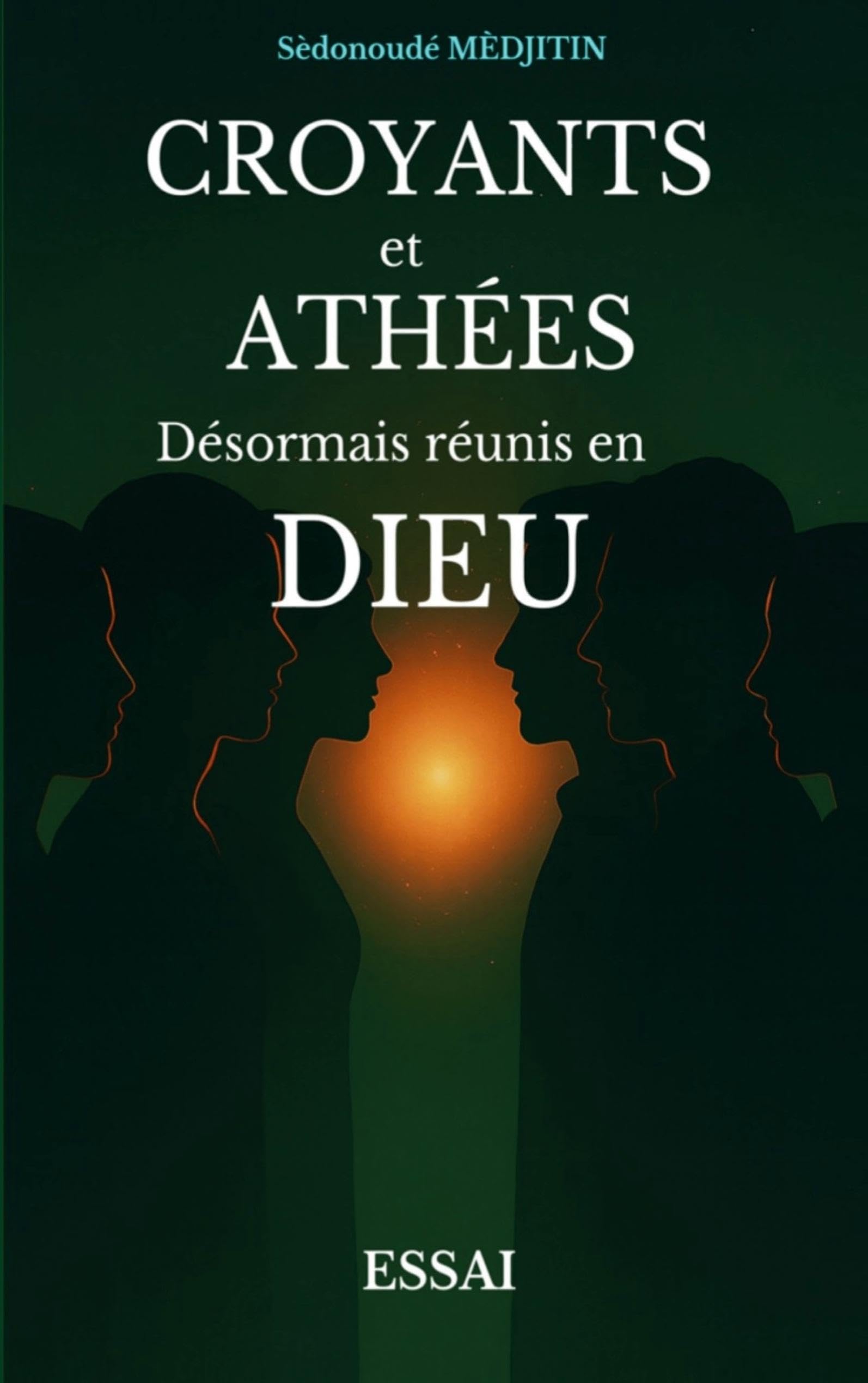 Croyants et Athées: Désormais réunis en DIEU Religion & Esotericism