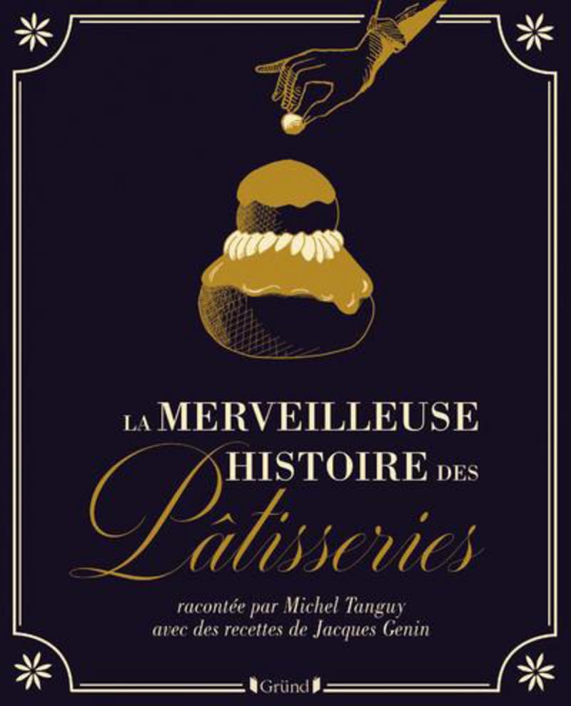 La merveilleuse histoire des pâtisseries et gâteaux Art & Literature
