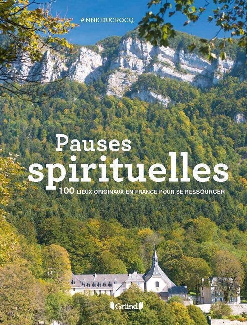 100 Pauses spirituelles: 100 Lieux pour se ressourcer Religion & Esotericism
