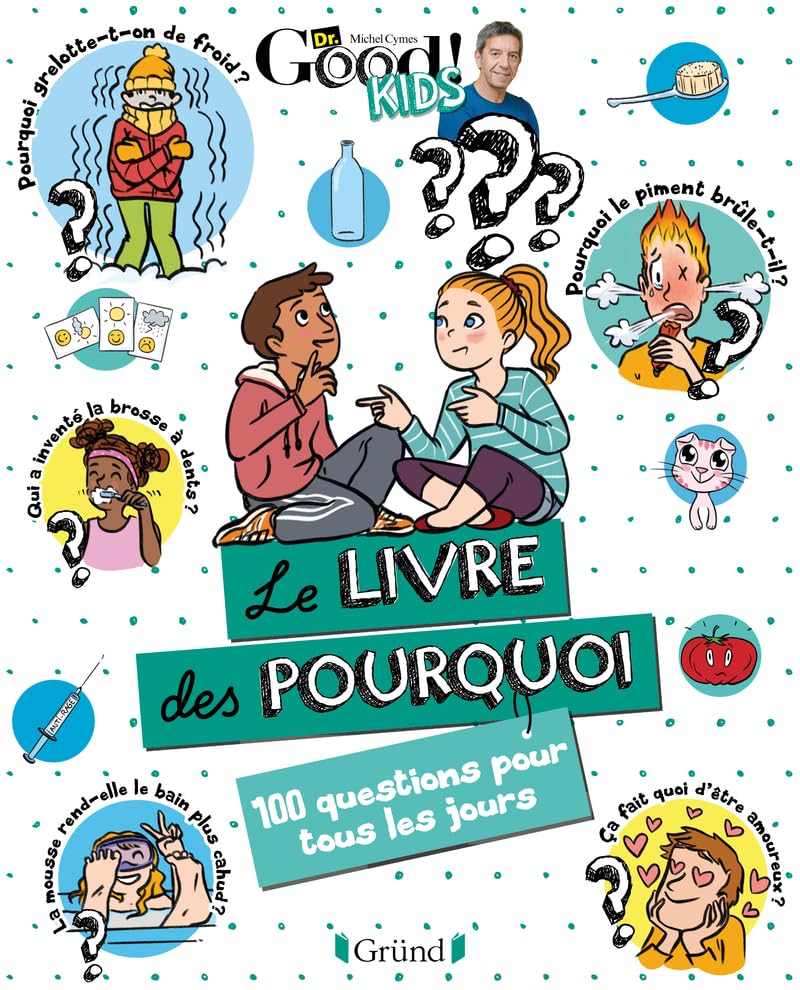 Dr Good ! Kids – Le petit livre des pourquoi - Mes questions sur le quotidien - Album documentaire jeunesse – À partir de 6 ans Study Guides