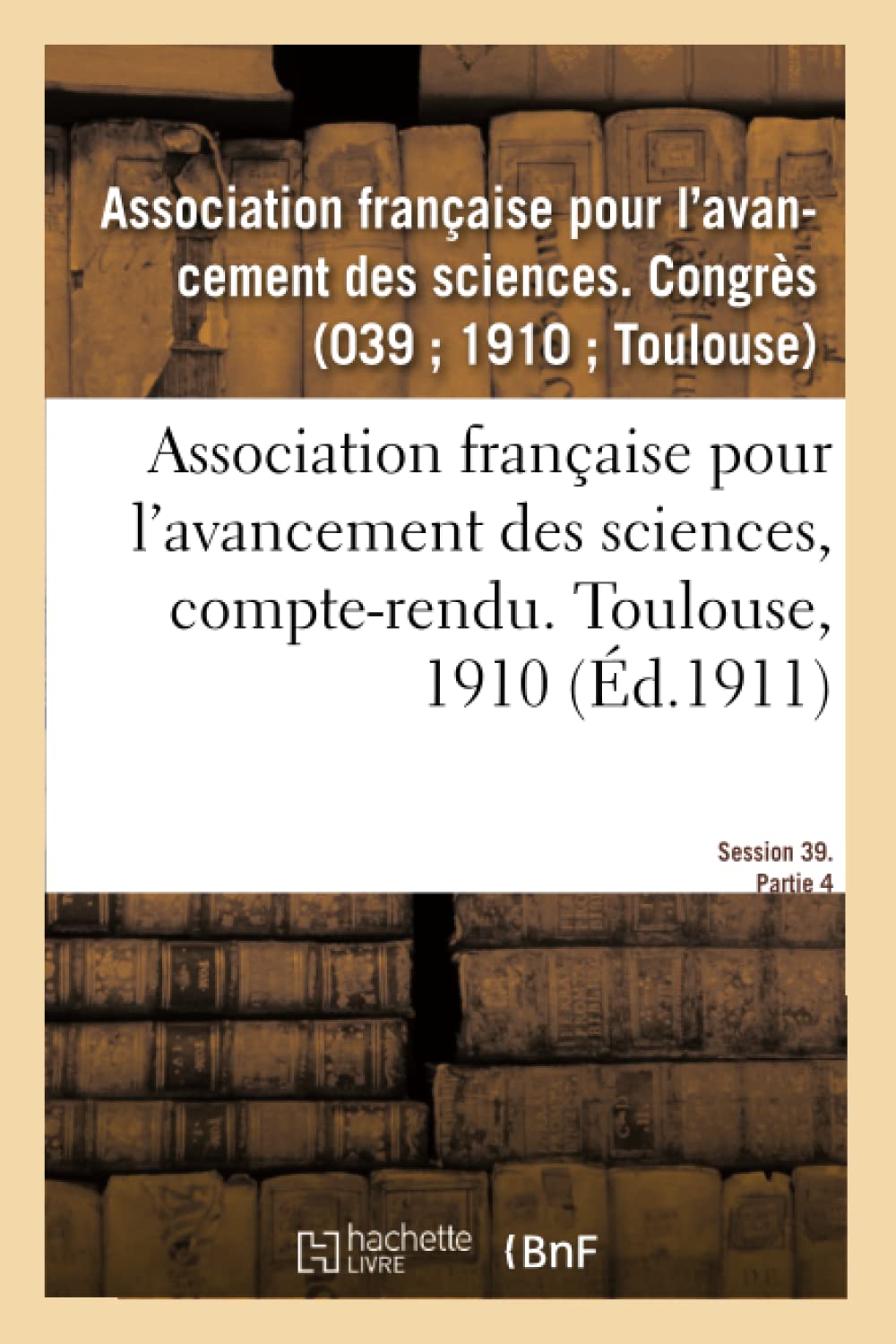 Association française pour l'avancement des sciences, compte-rendu. Toulouse, 1910 book