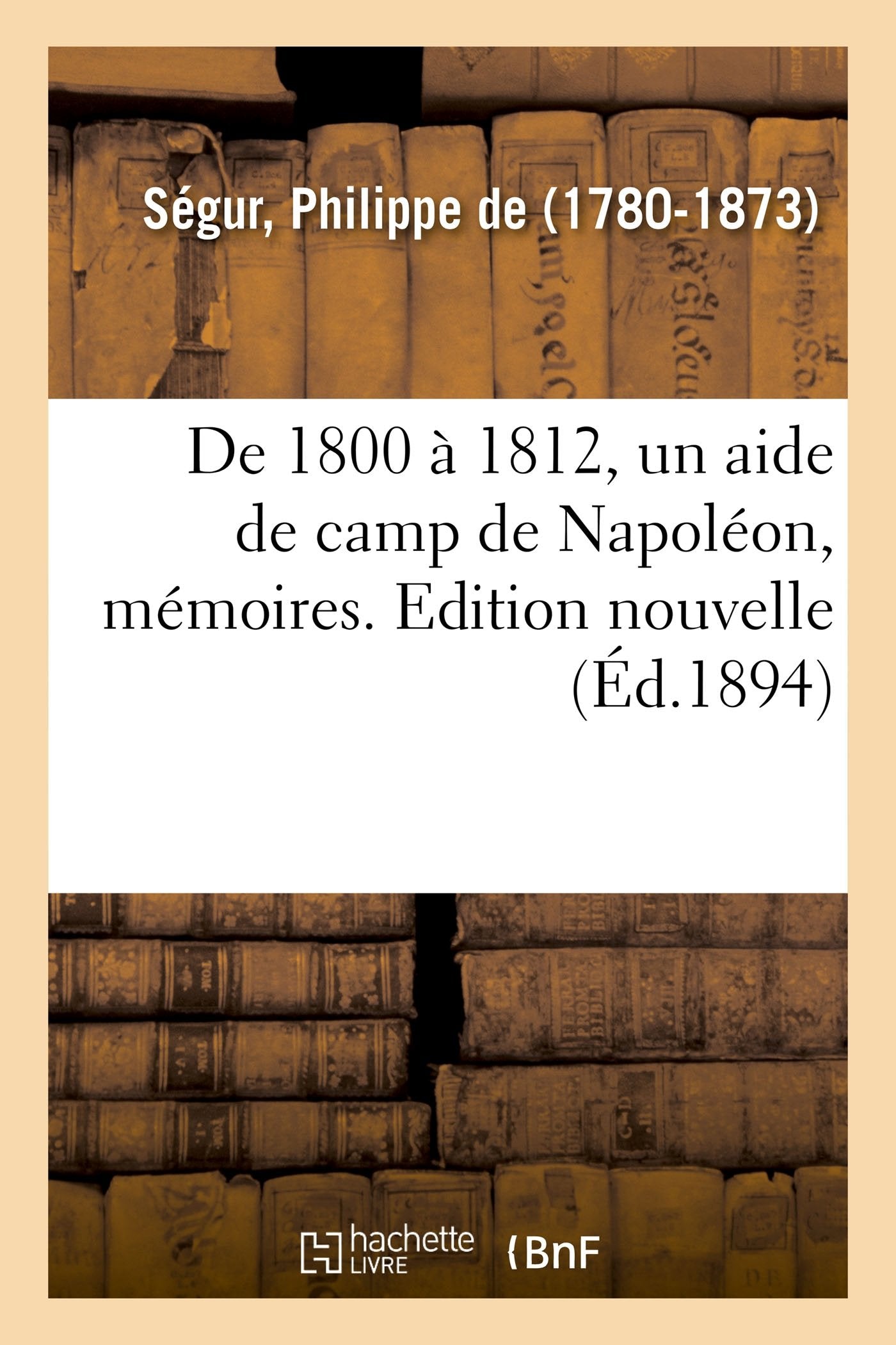 De 1800 à 1812, un aide de camp de Napoléon, mémoires. Edition nouvelle book