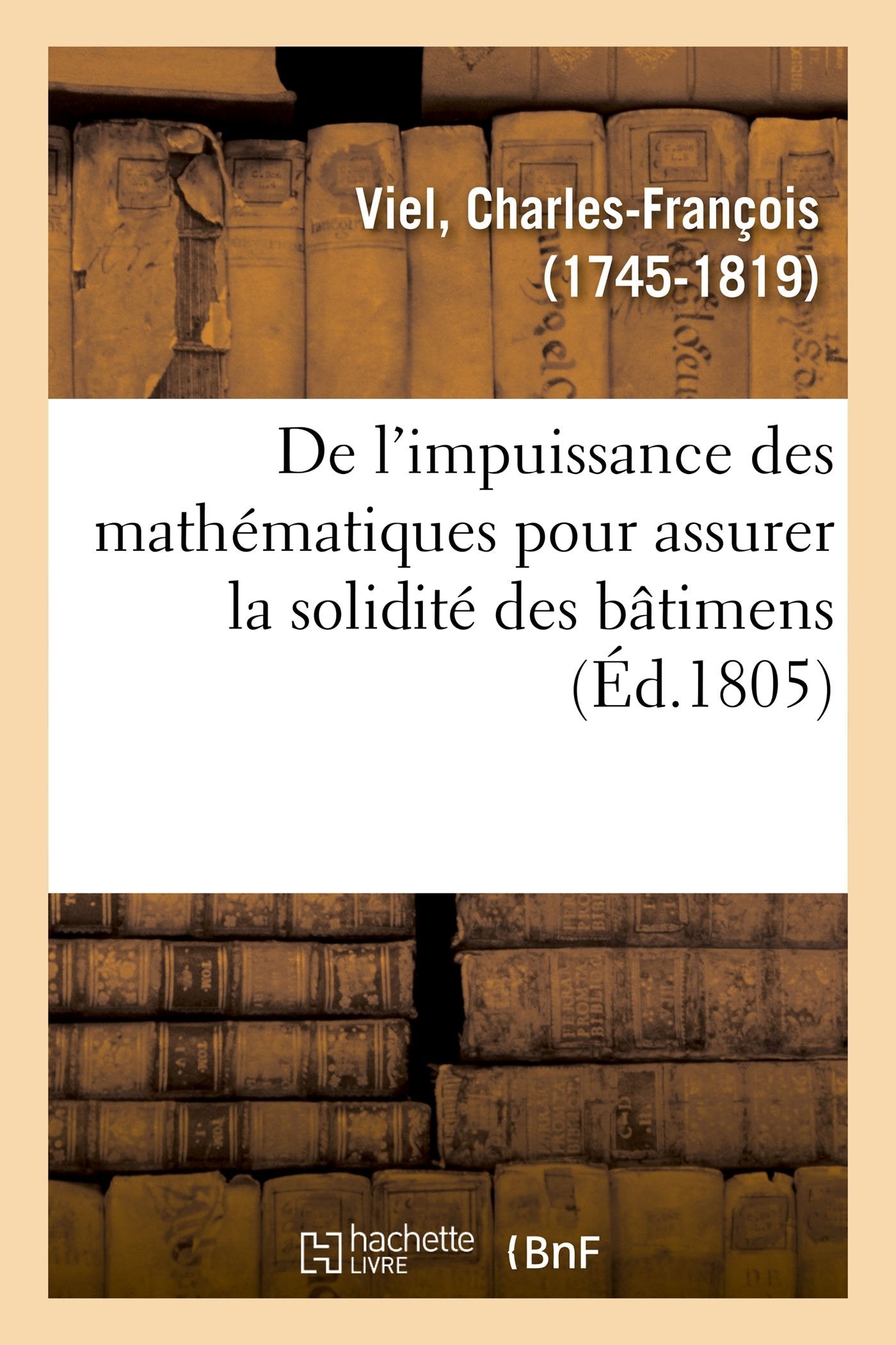 De l'impuissance des mathématiques pour assurer la solidité des bâtimens book