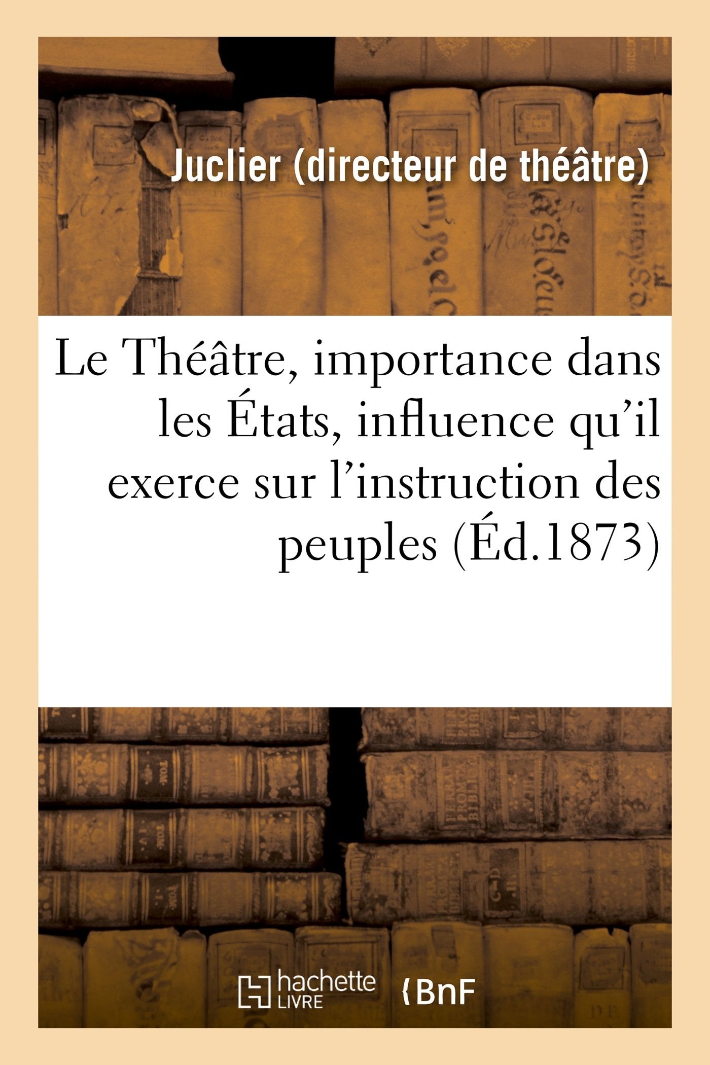 Le Théâtre, son importance dans les États, influence qu'il exerce sur l'instruction des peuples book