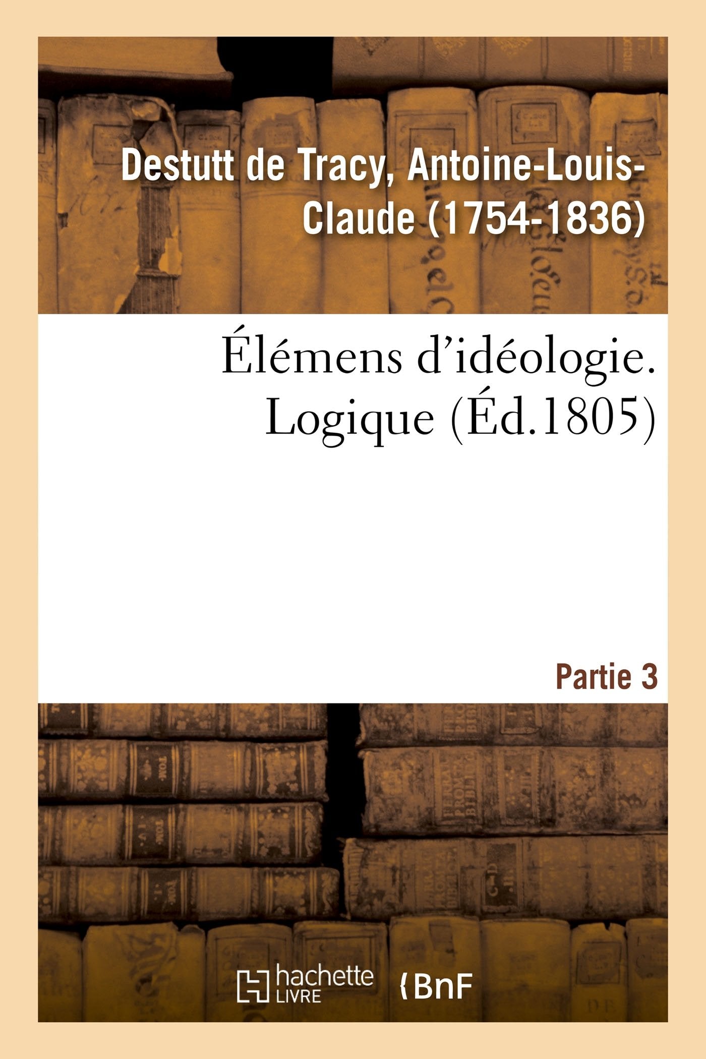 Élémens d'idéologie. Partie 3. Logique book