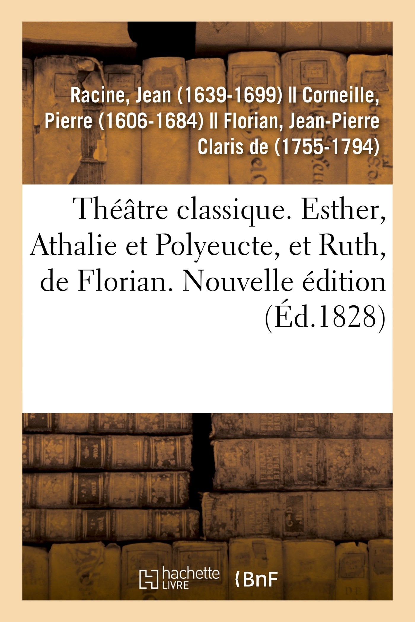 Théâtre classique. Esther, Athalie et Polyeucte, et Ruth, de Florian. Nouvelle édition book