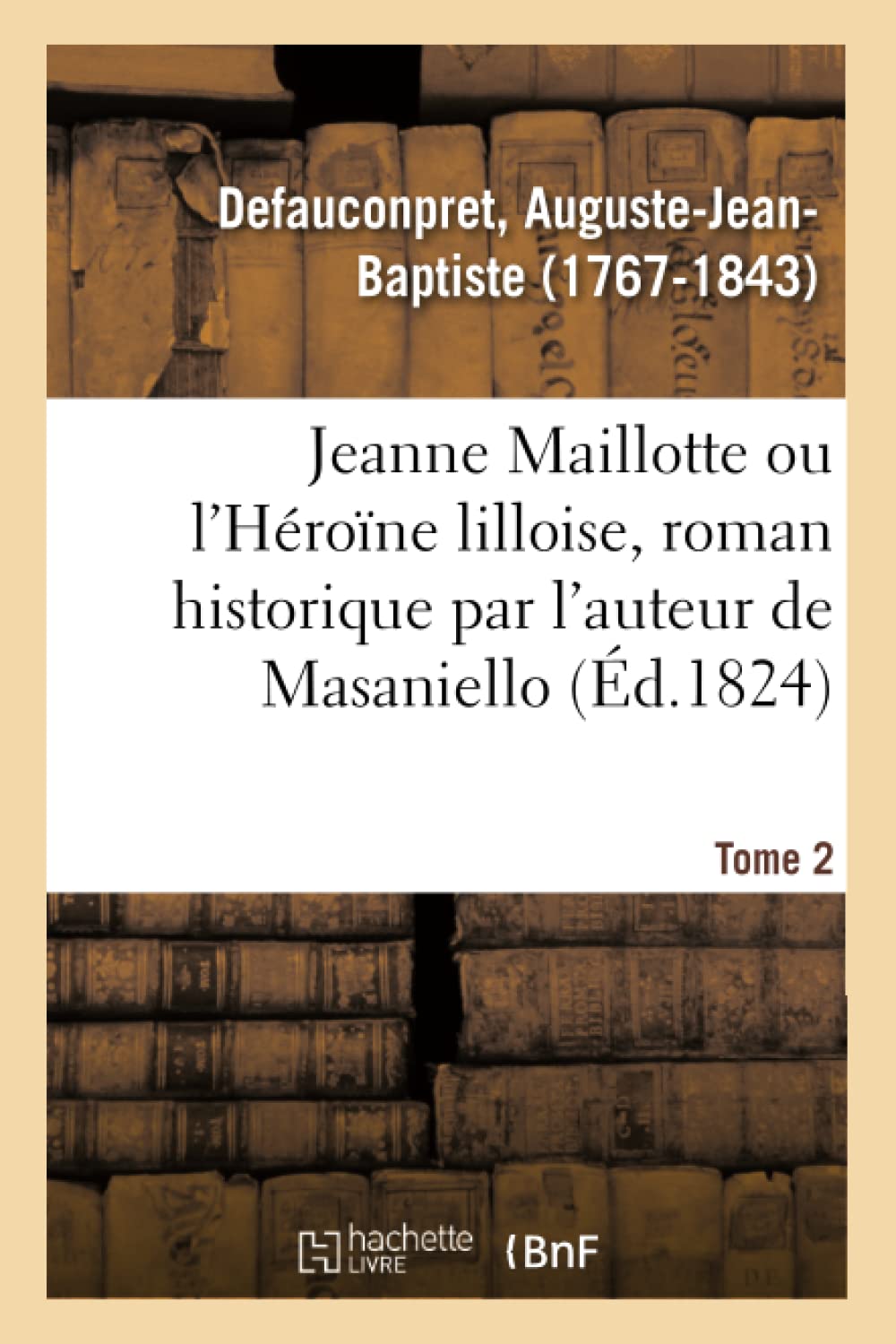 Jeanne Maillotte ou l'Héroïne lilloise, roman historique par l'auteur de Masaniello. Tome 2 book